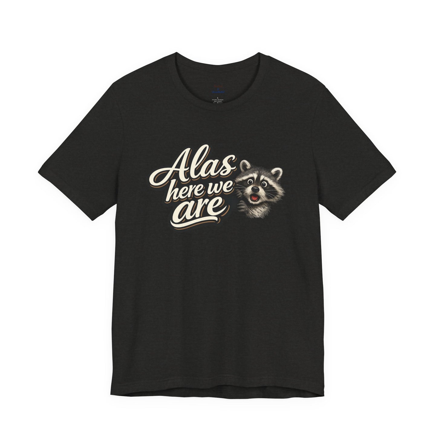 Alas Here We Are T-Shirt