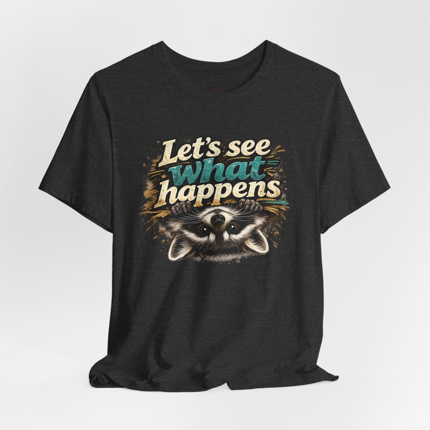 Let's See What Happens T-shirt
