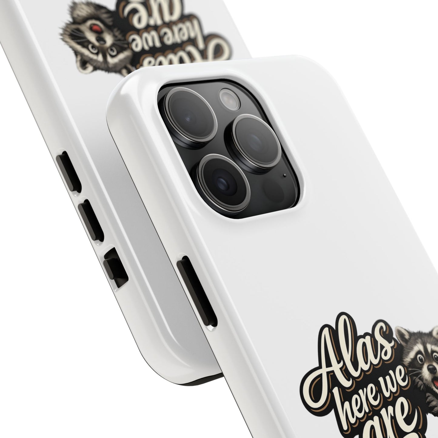 Alas Here We Are Raccoon Phone Case — Tough & Cute Protective Phone Cover