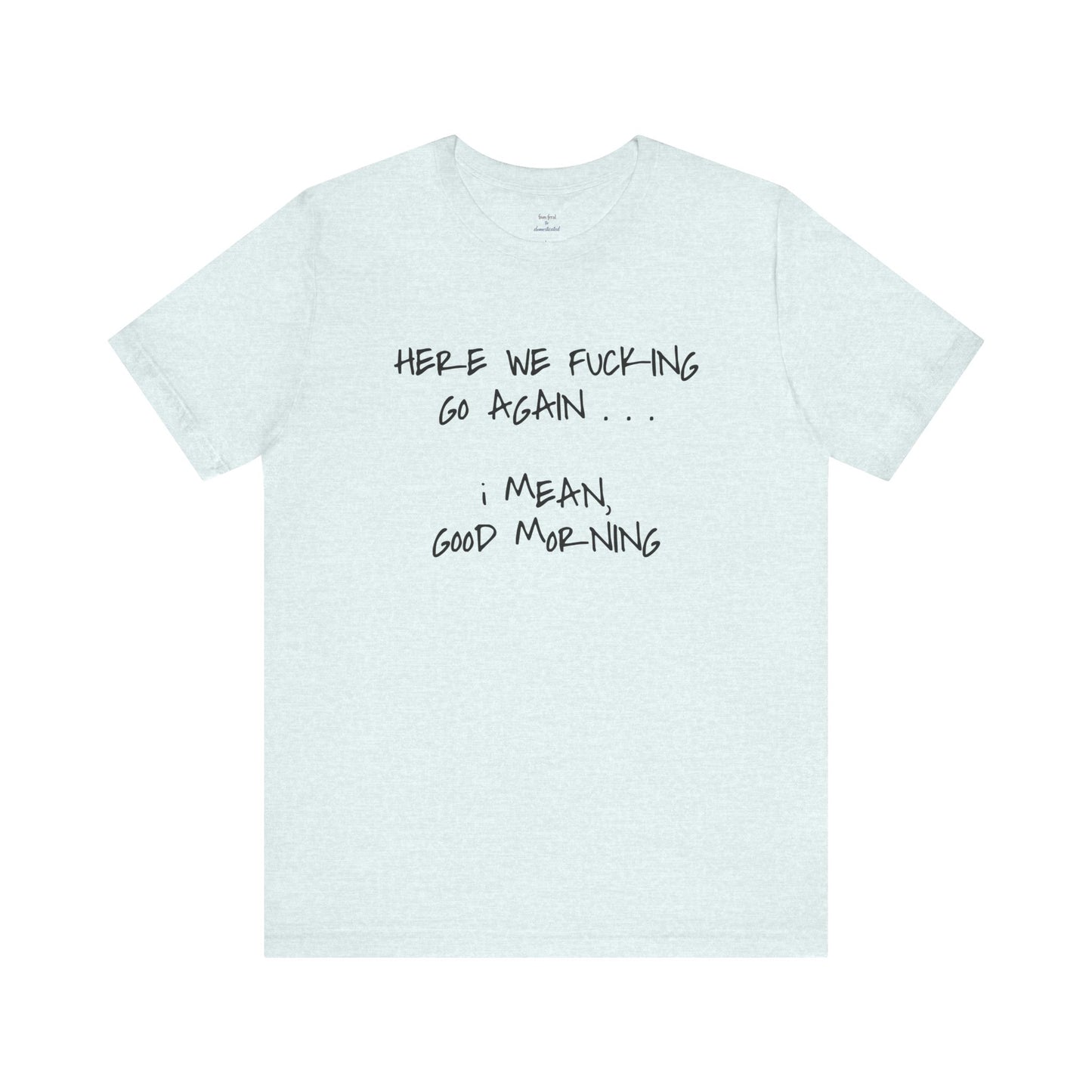 Here We Go Sarcastic Tee