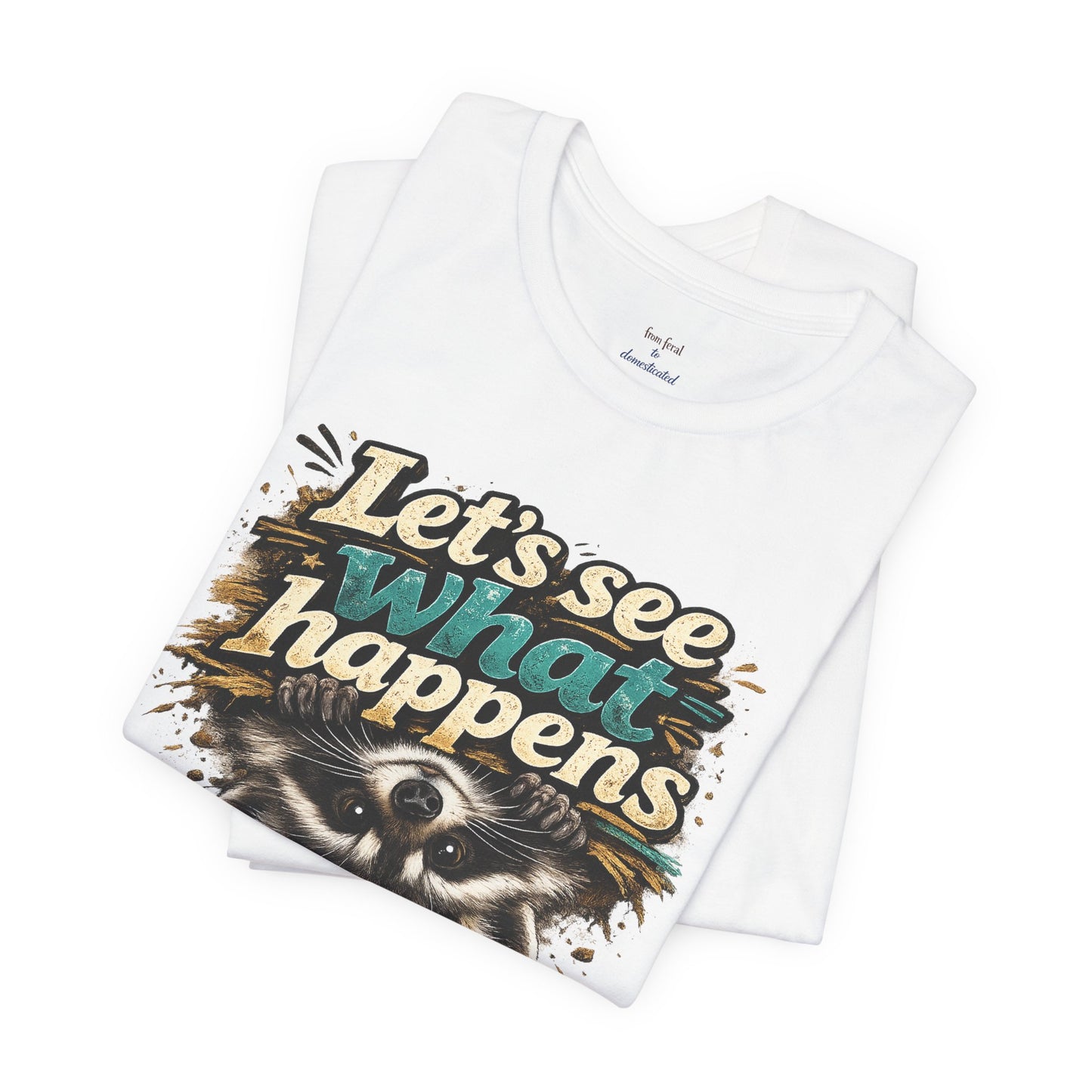 Let's See What Happens T-shirt