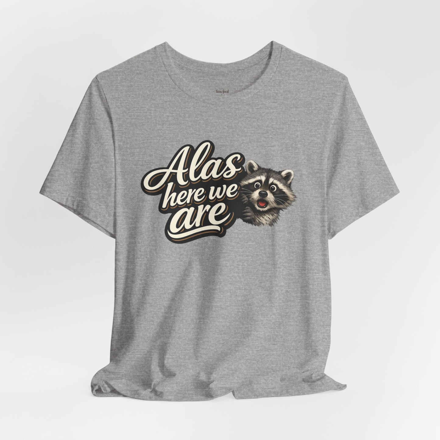 Alas Here We Are T-Shirt