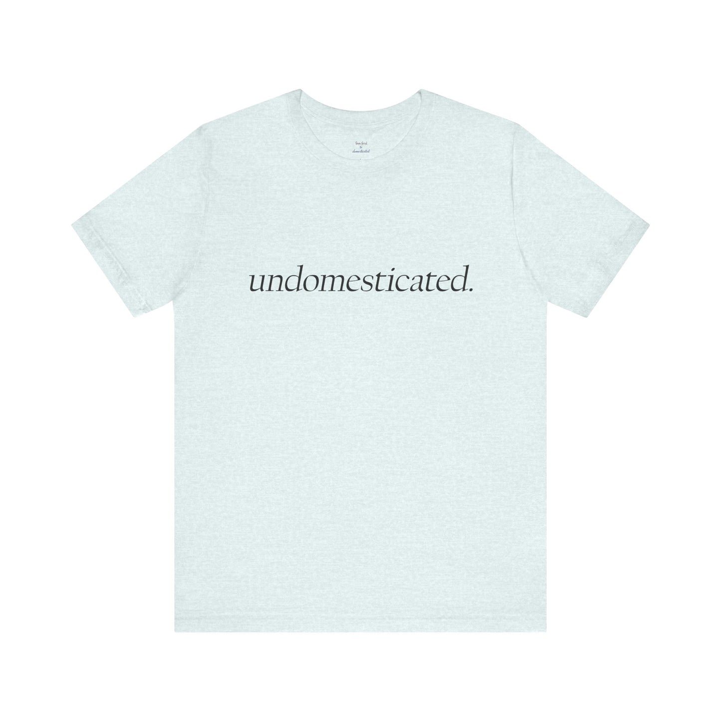 undomesticated. Tee
