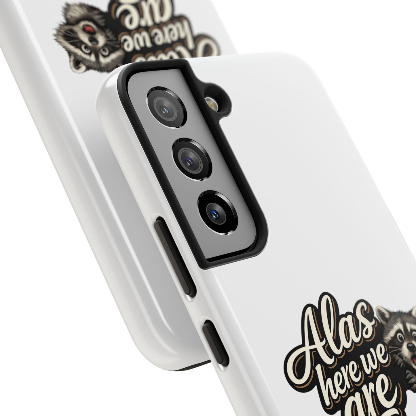 Alas Here We Are Raccoon Phone Case — Tough & Cute Protective Phone Cover