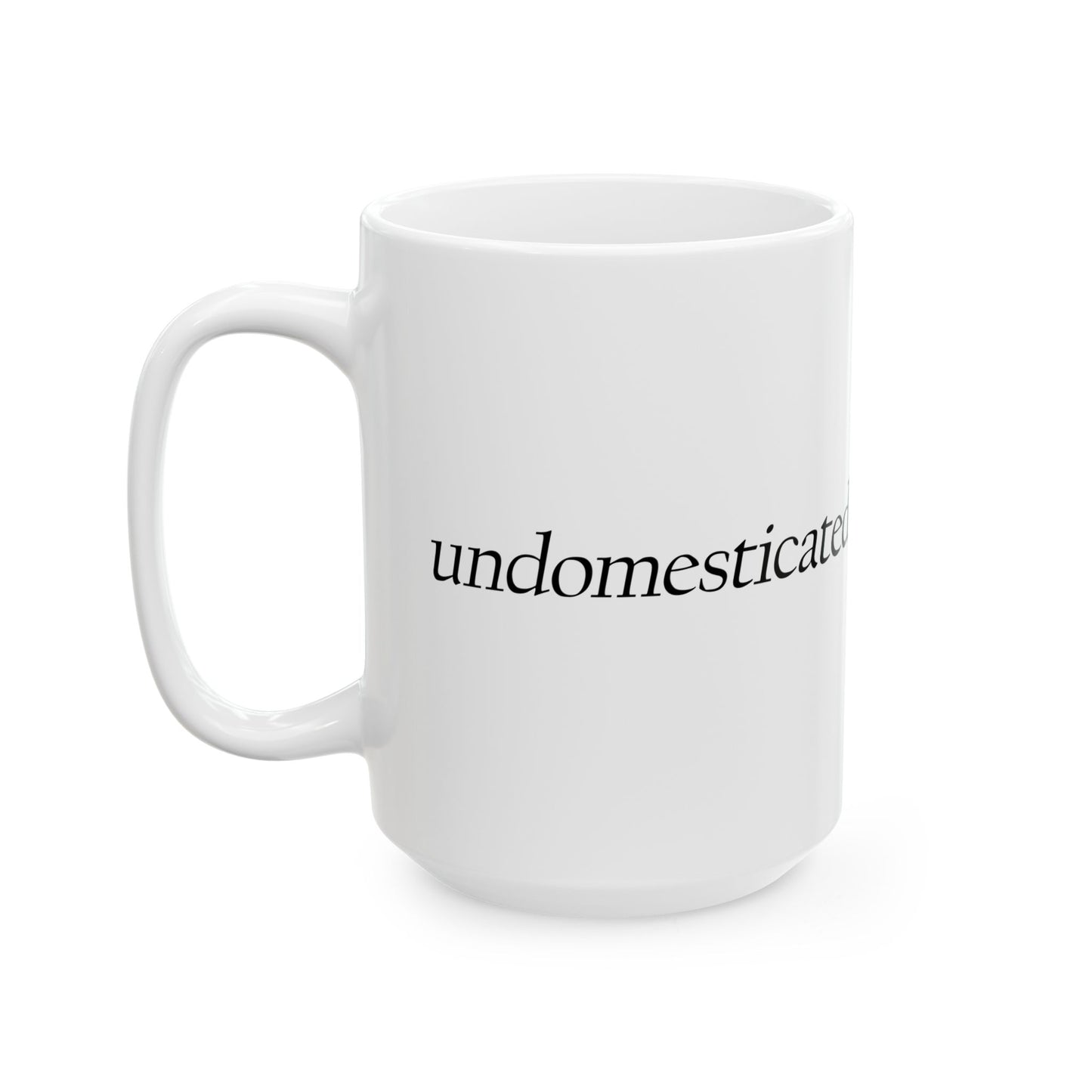 "Undomesticated" Ceramic Mug  (11oz & 15oz)