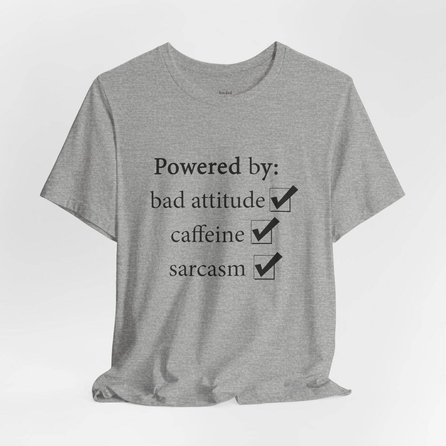 Powered by Bad Attitude, Caffeine & Sarcasm Tee