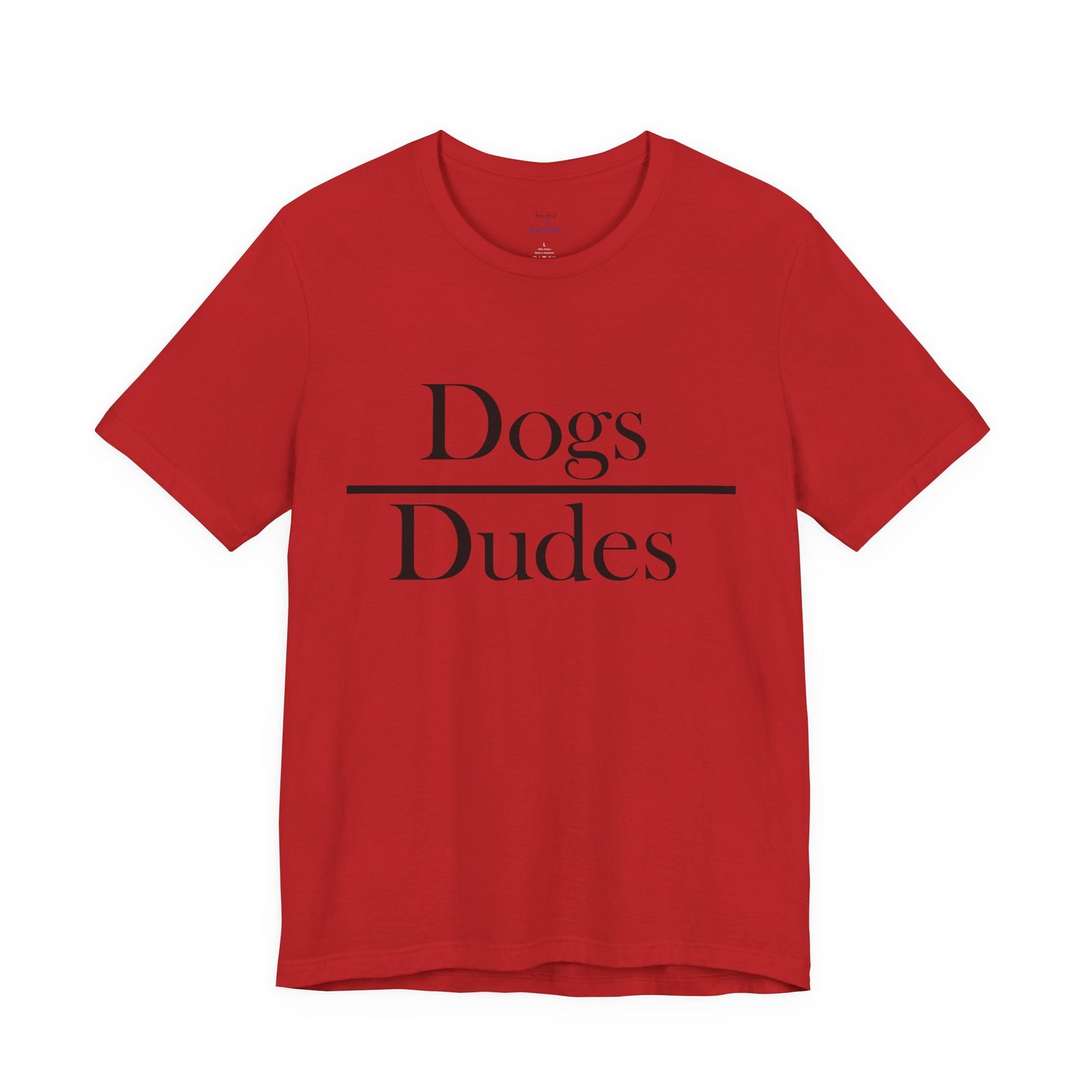 Dogs over Dudes Tee