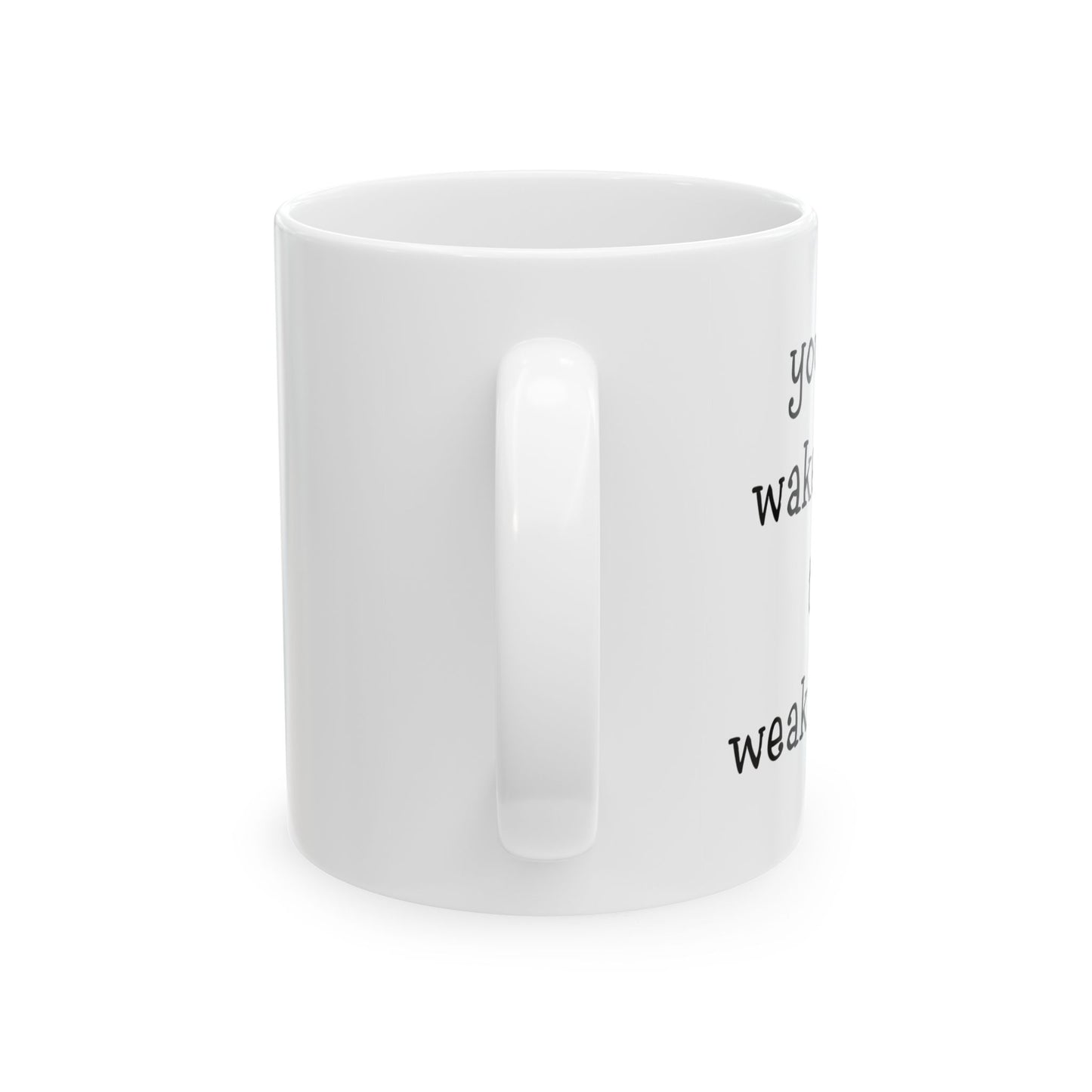 "Weak Ass" Ceramic Mug  (11oz & 15oz)