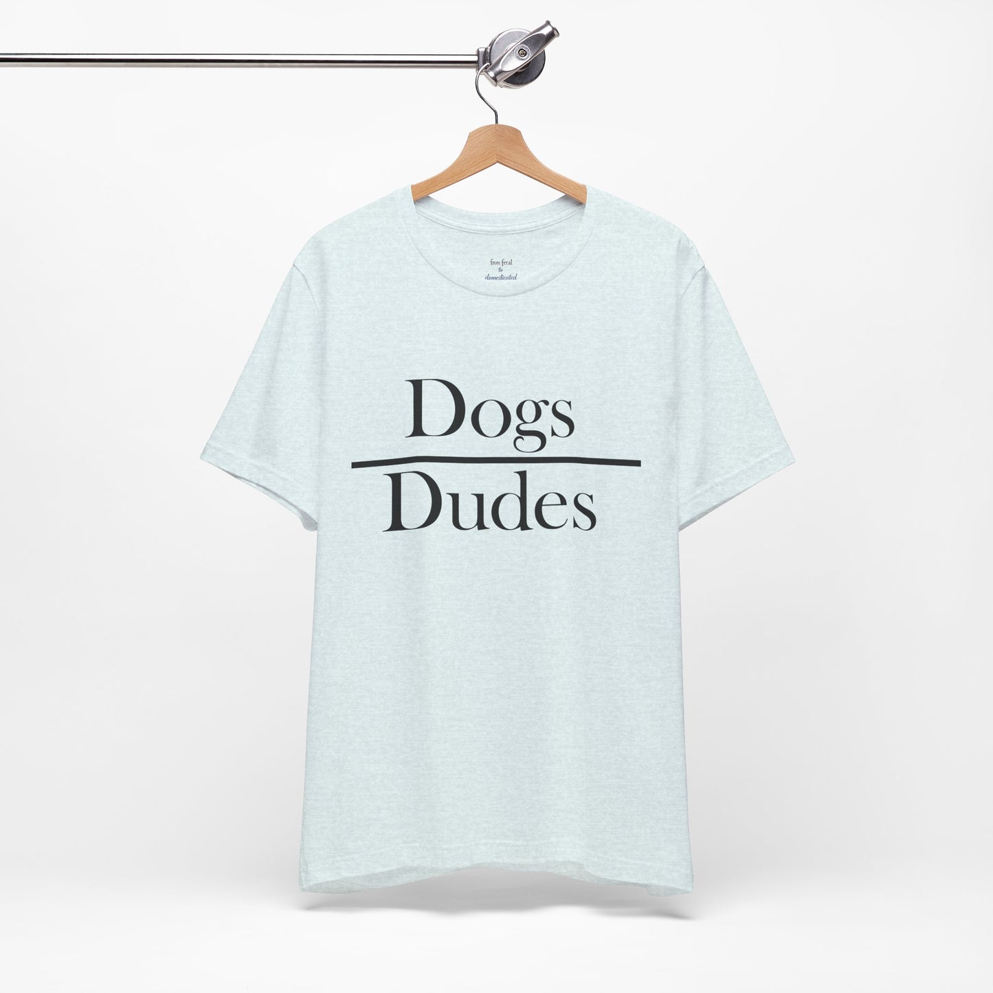 Dogs over Dudes Tee