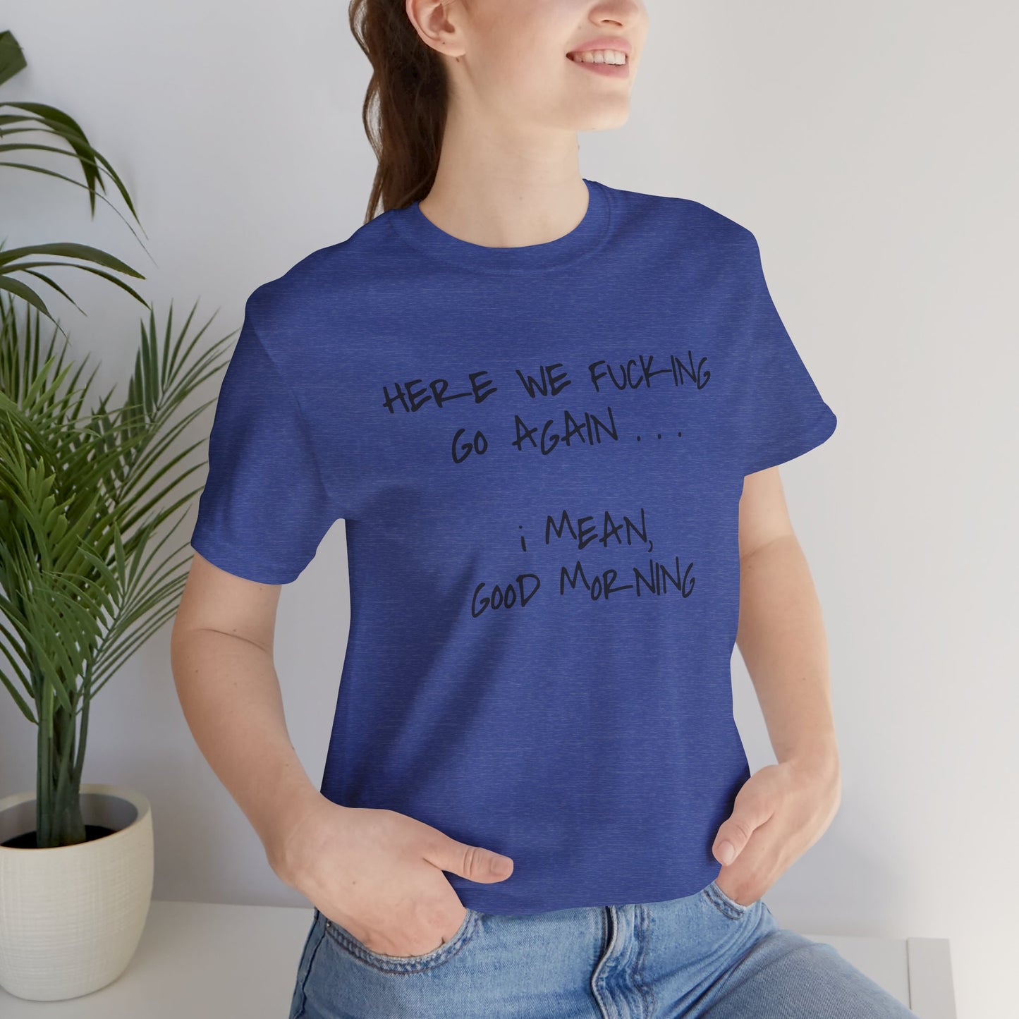 Here We Go Sarcastic Tee