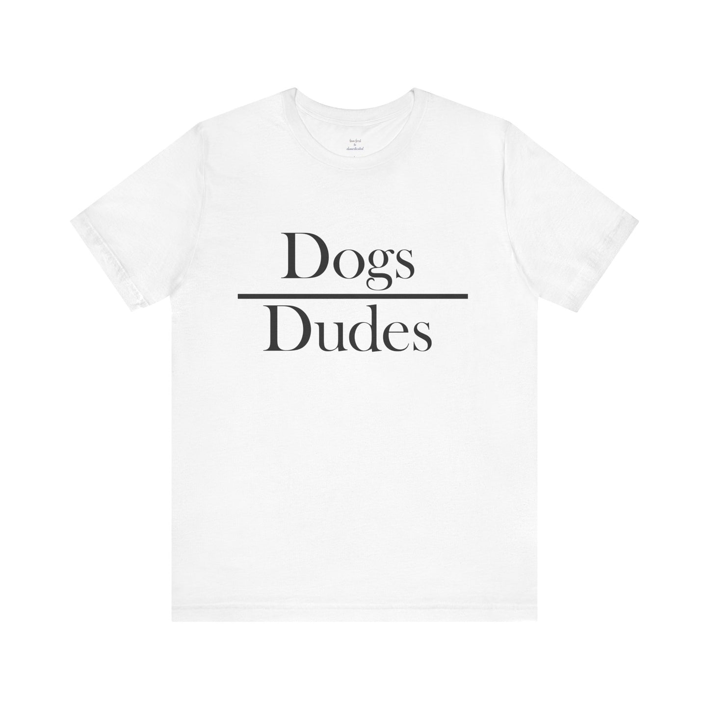Dogs over Dudes Tee