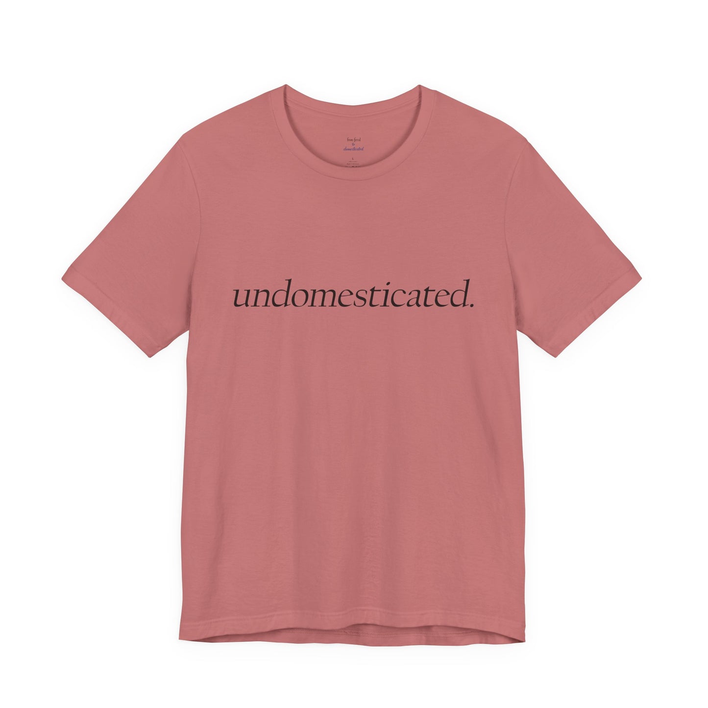 undomesticated. Tee