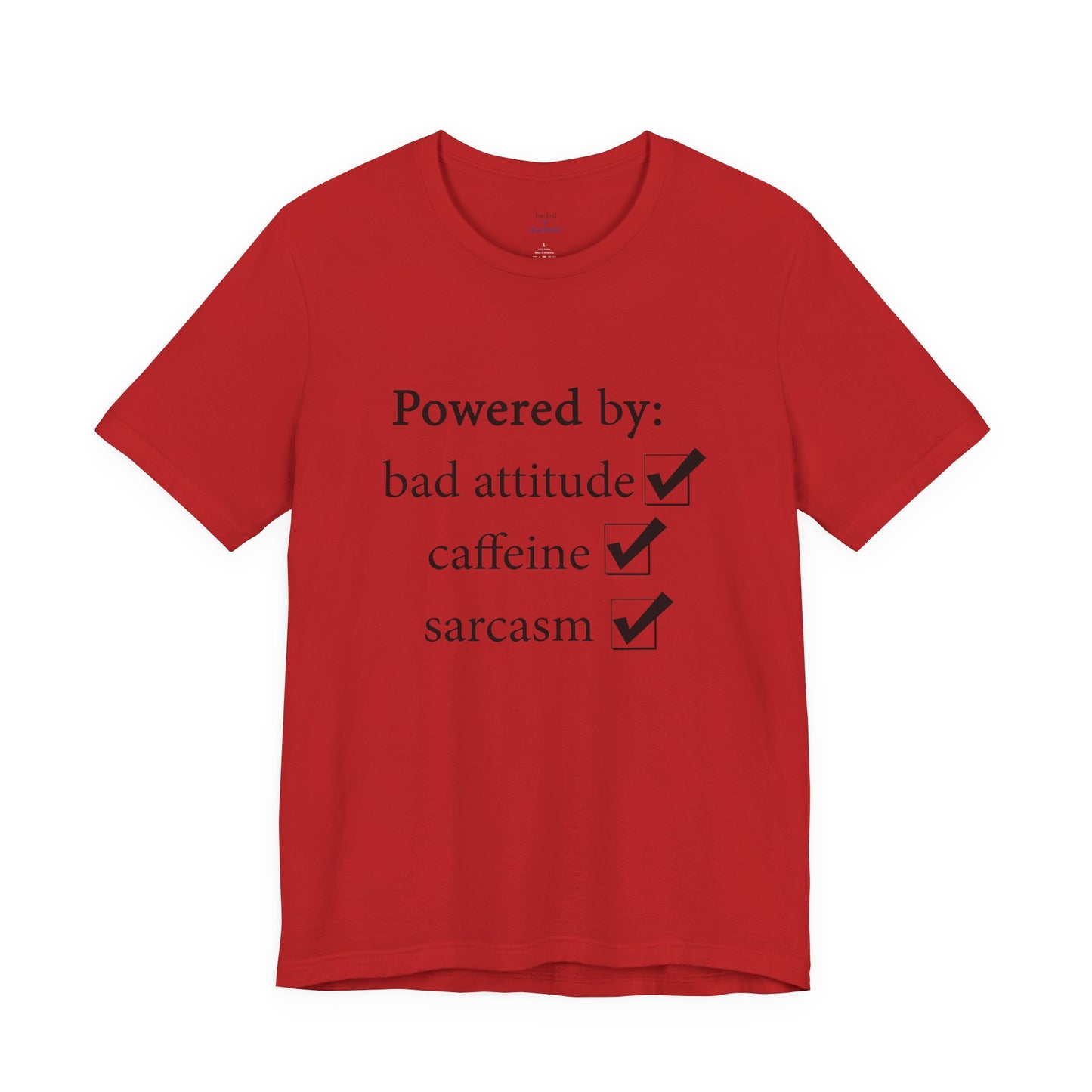 Powered by Bad Attitude, Caffeine & Sarcasm Tee