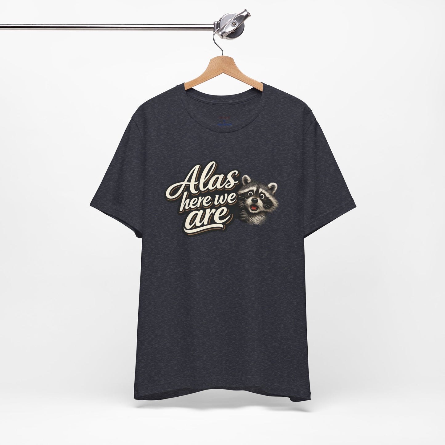 Alas Here We Are T-Shirt