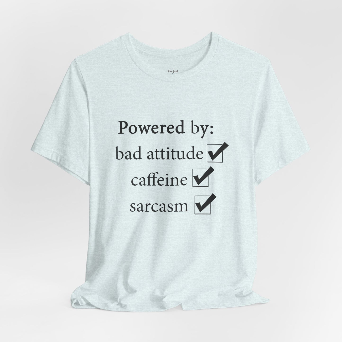 Powered by Bad Attitude, Caffeine & Sarcasm Tee