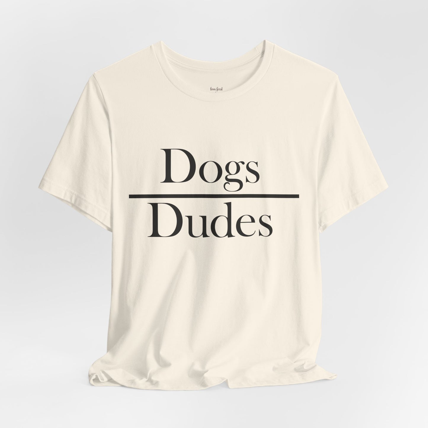 Dogs over Dudes Tee