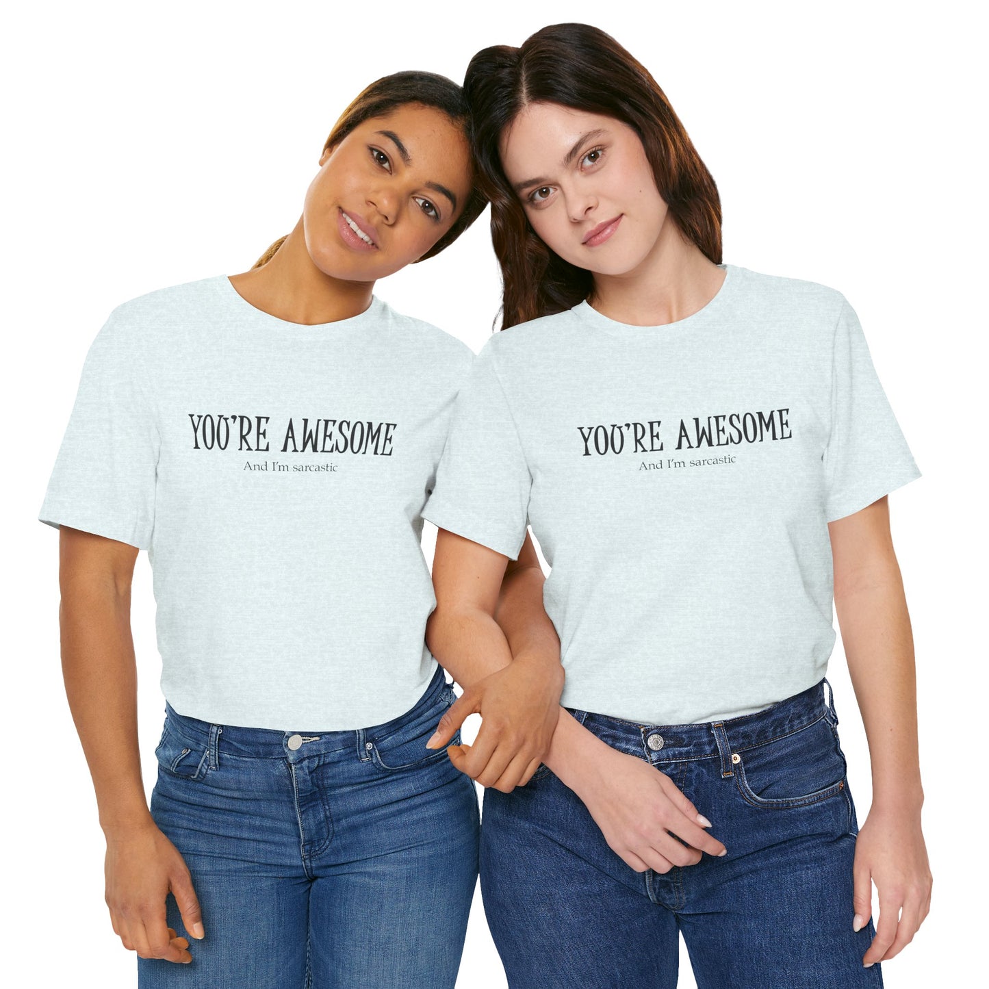 You're Awesome (And I'm Sarcastic) T-Shirt