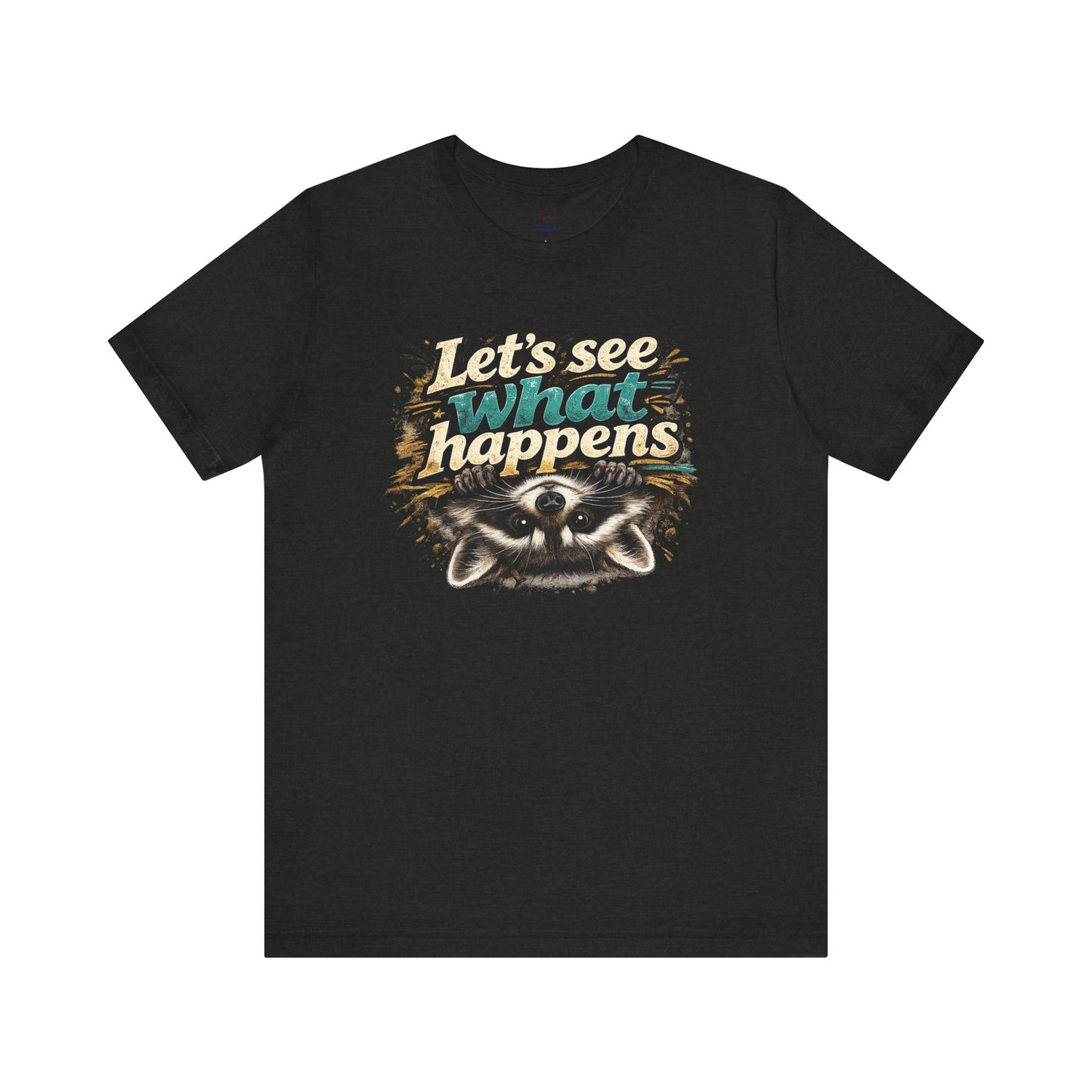 Let's See What Happens T-shirt