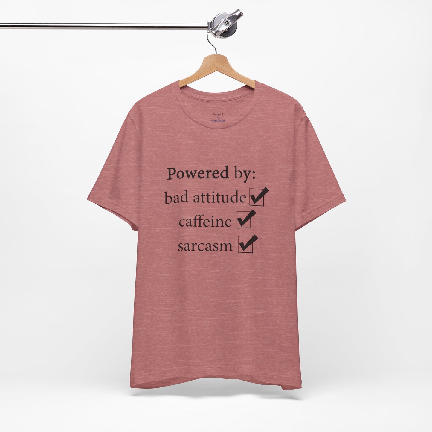 Powered by Bad Attitude, Caffeine & Sarcasm Tee
