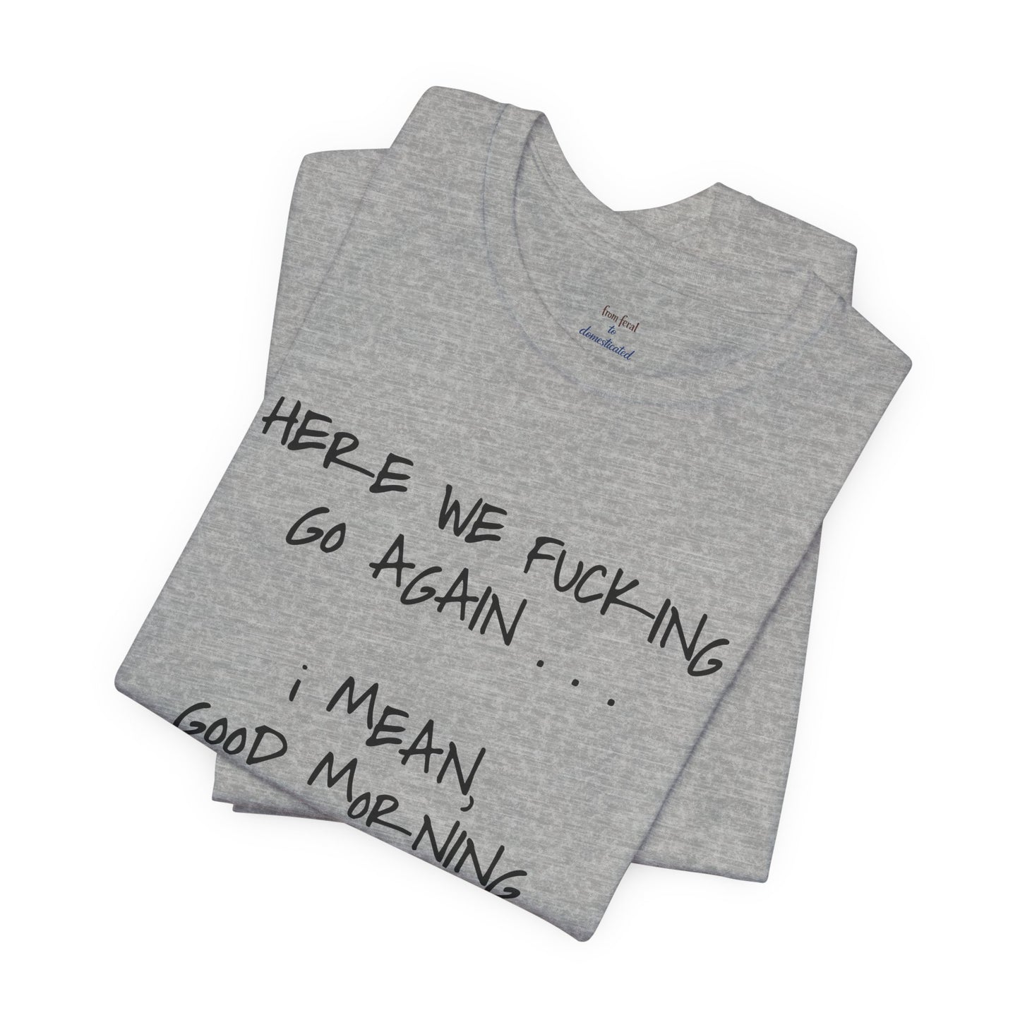 Here We Go Sarcastic Tee