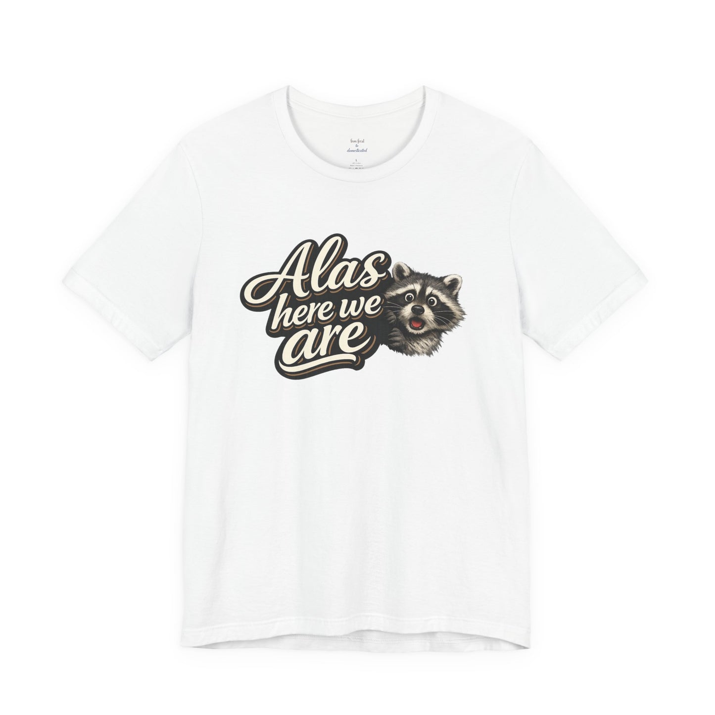 Alas Here We Are T-Shirt