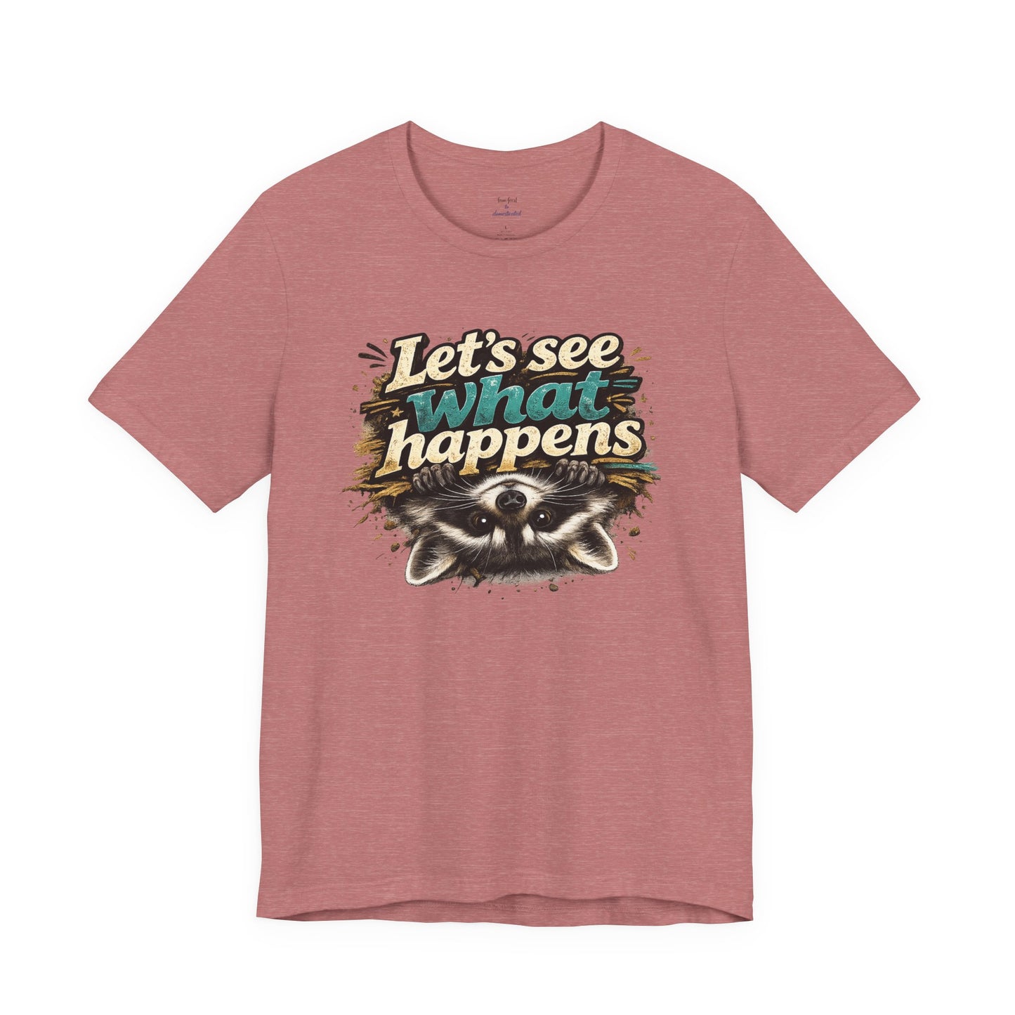 Let's See What Happens T-shirt