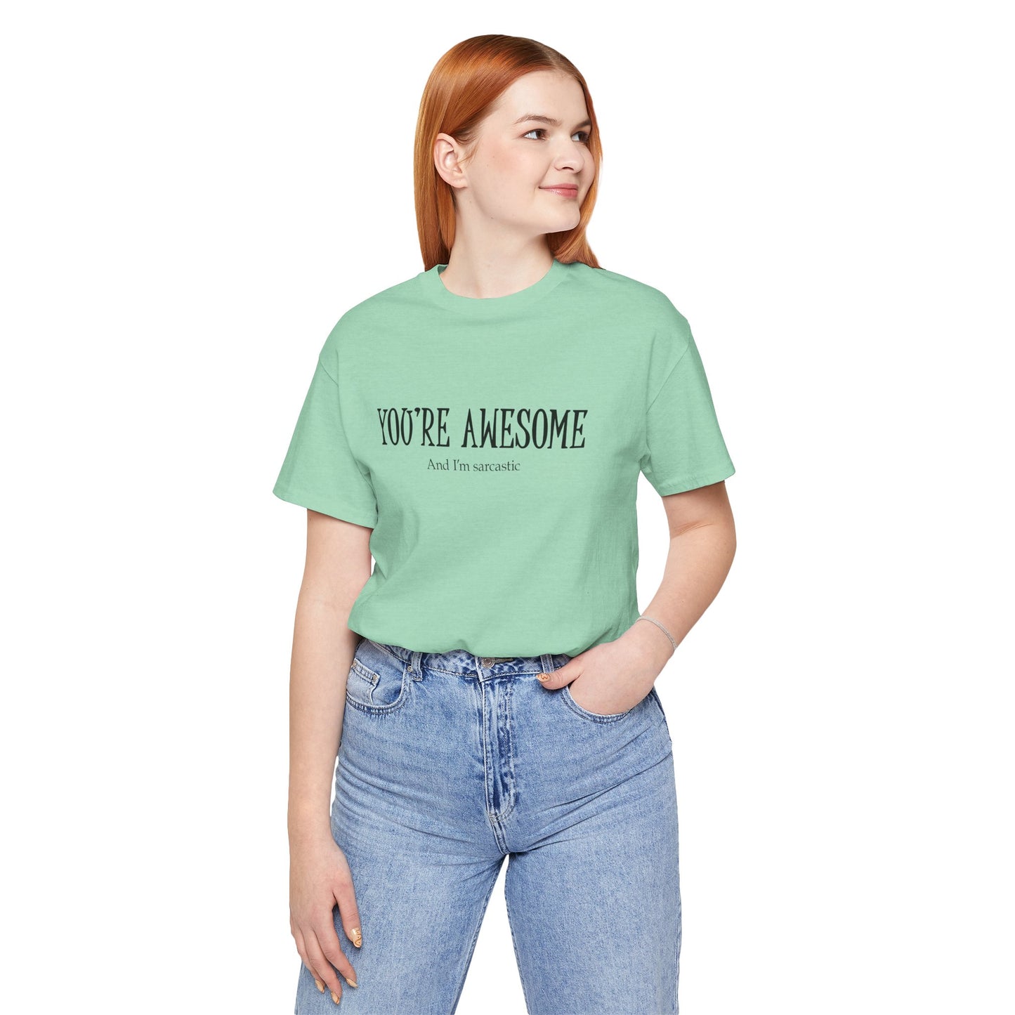 You're Awesome (And I'm Sarcastic) T-Shirt