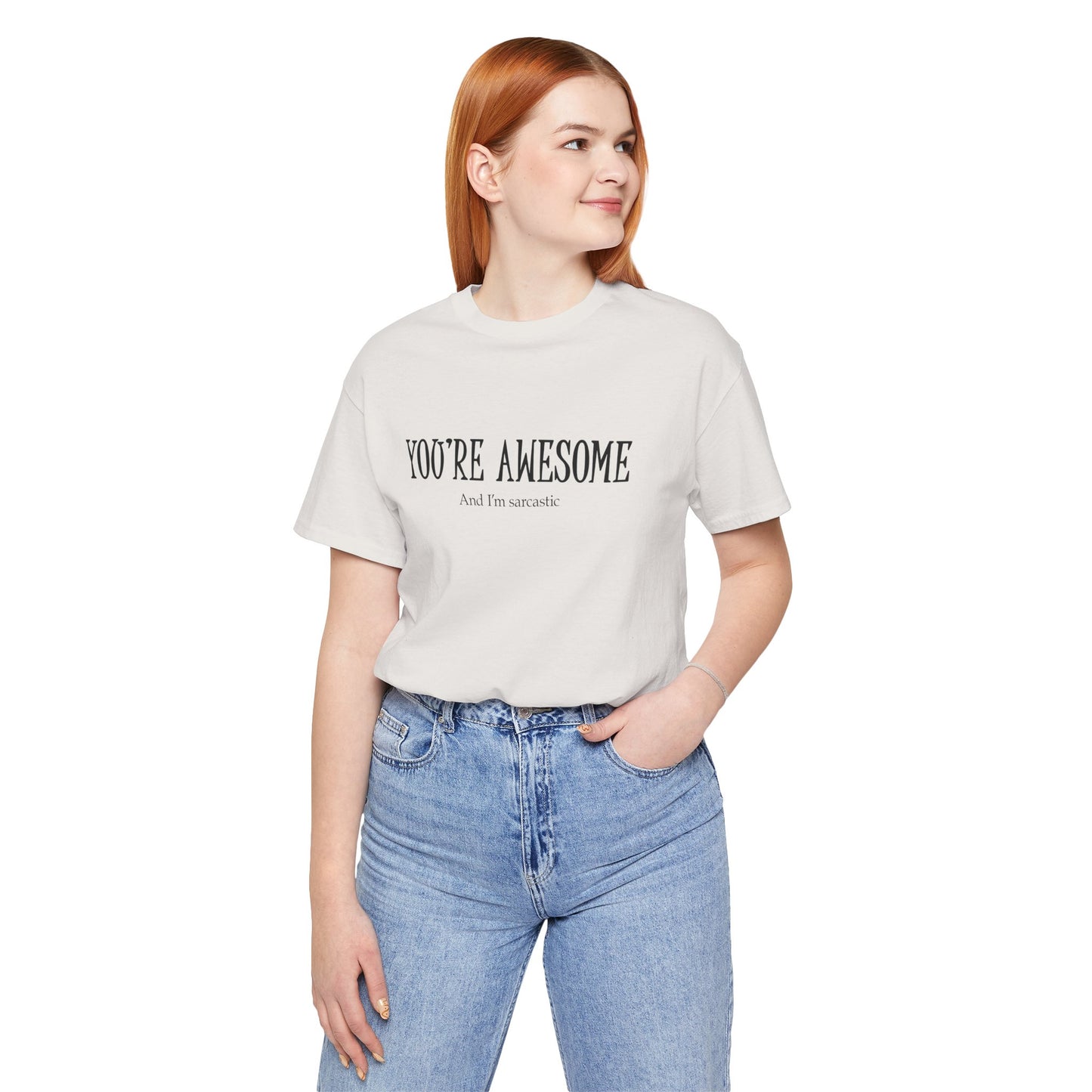 You're Awesome (And I'm Sarcastic) T-Shirt