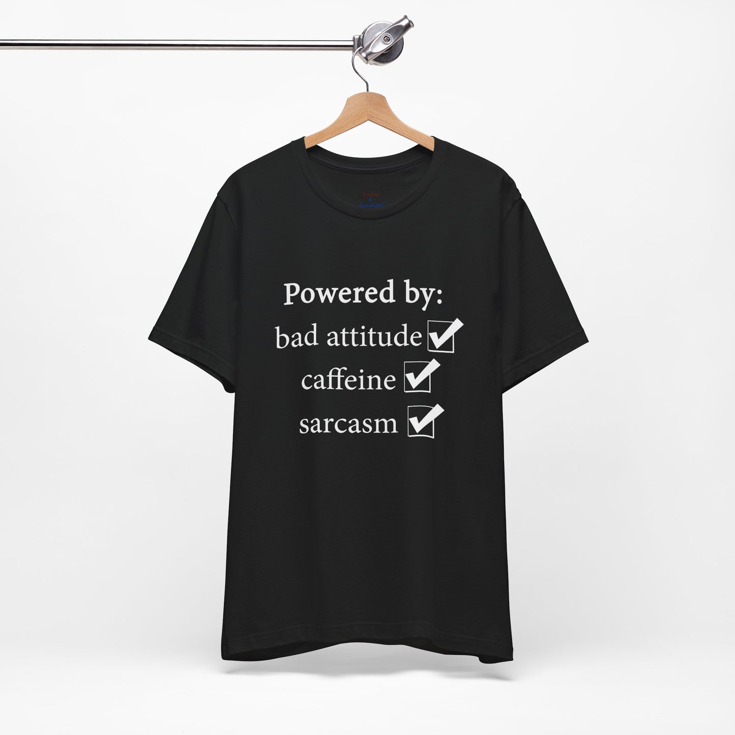 Powered by Bad Attitude, Caffeine & Sarcasm Tee