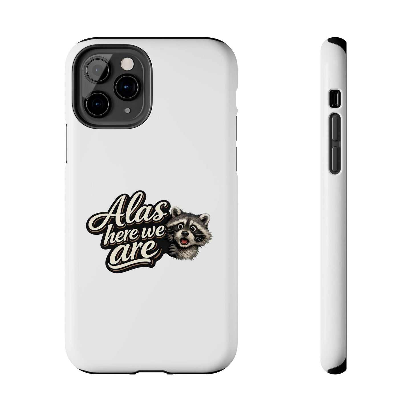 Alas Here We Are Raccoon Phone Case — Tough & Cute Protective Phone Cover