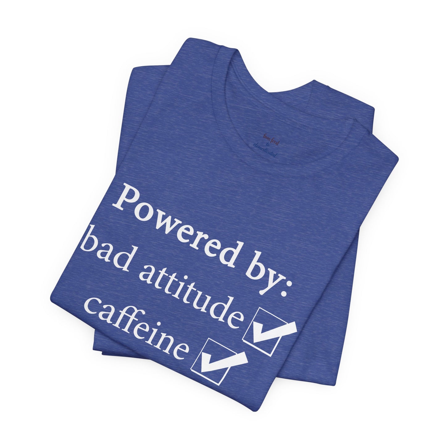 Powered by Bad Attitude, Caffeine & Sarcasm Tee
