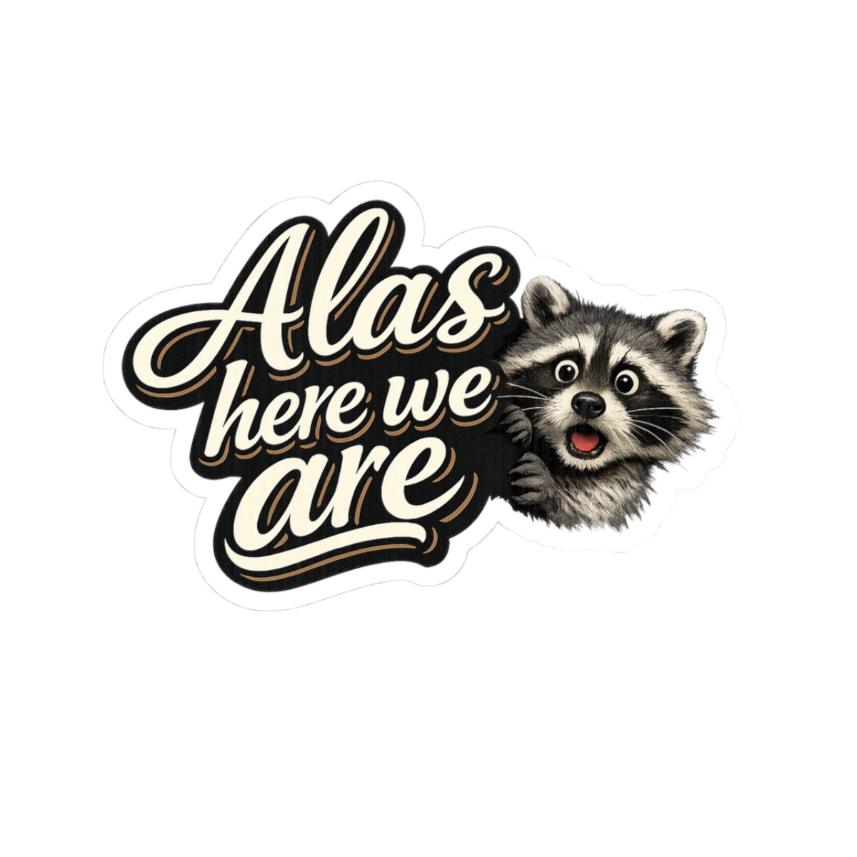 Alas Here We Are Raccoon Stickers