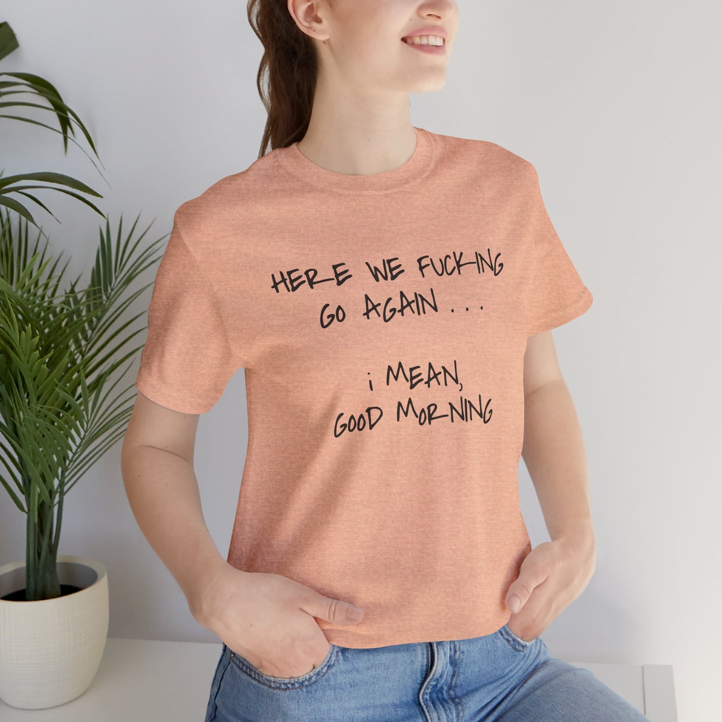 Here We Go Sarcastic Tee