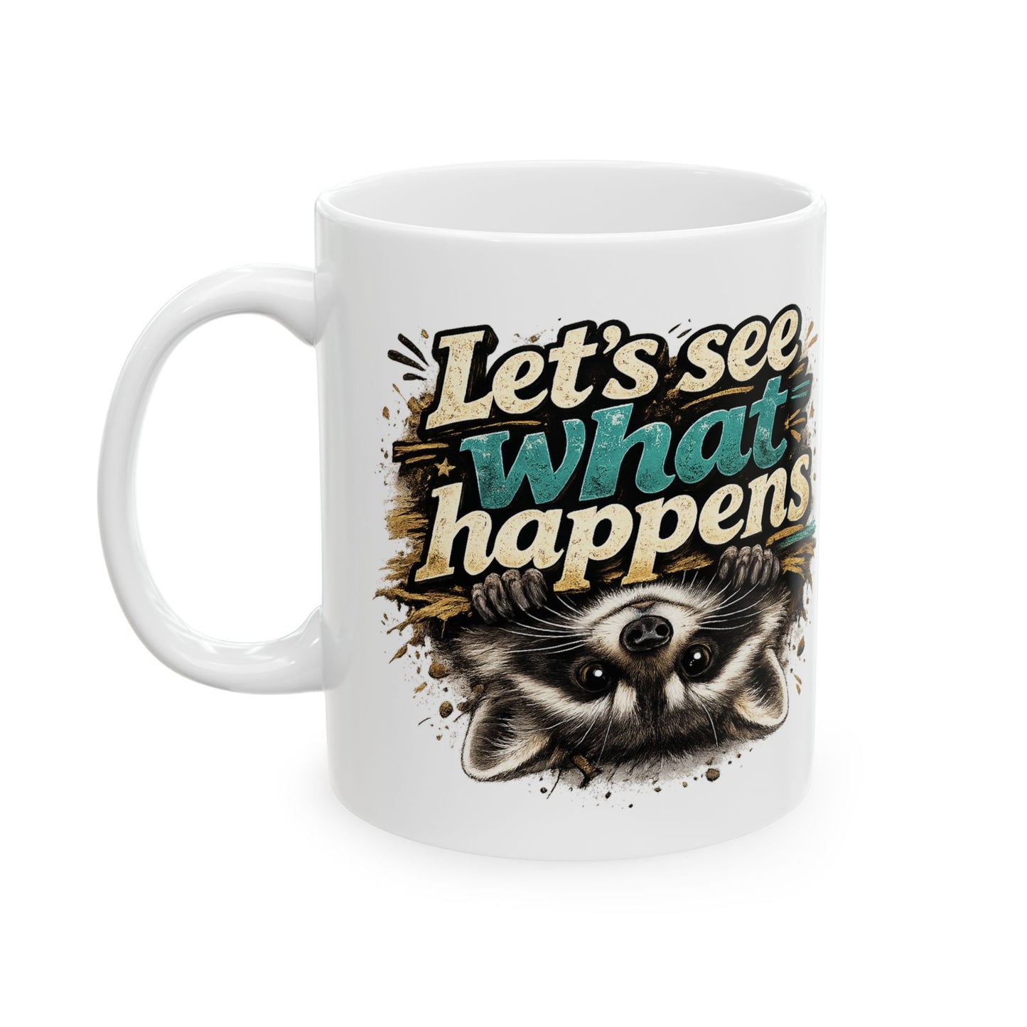 Let's See What Happens Ceramic Mug  (11oz & 15oz)