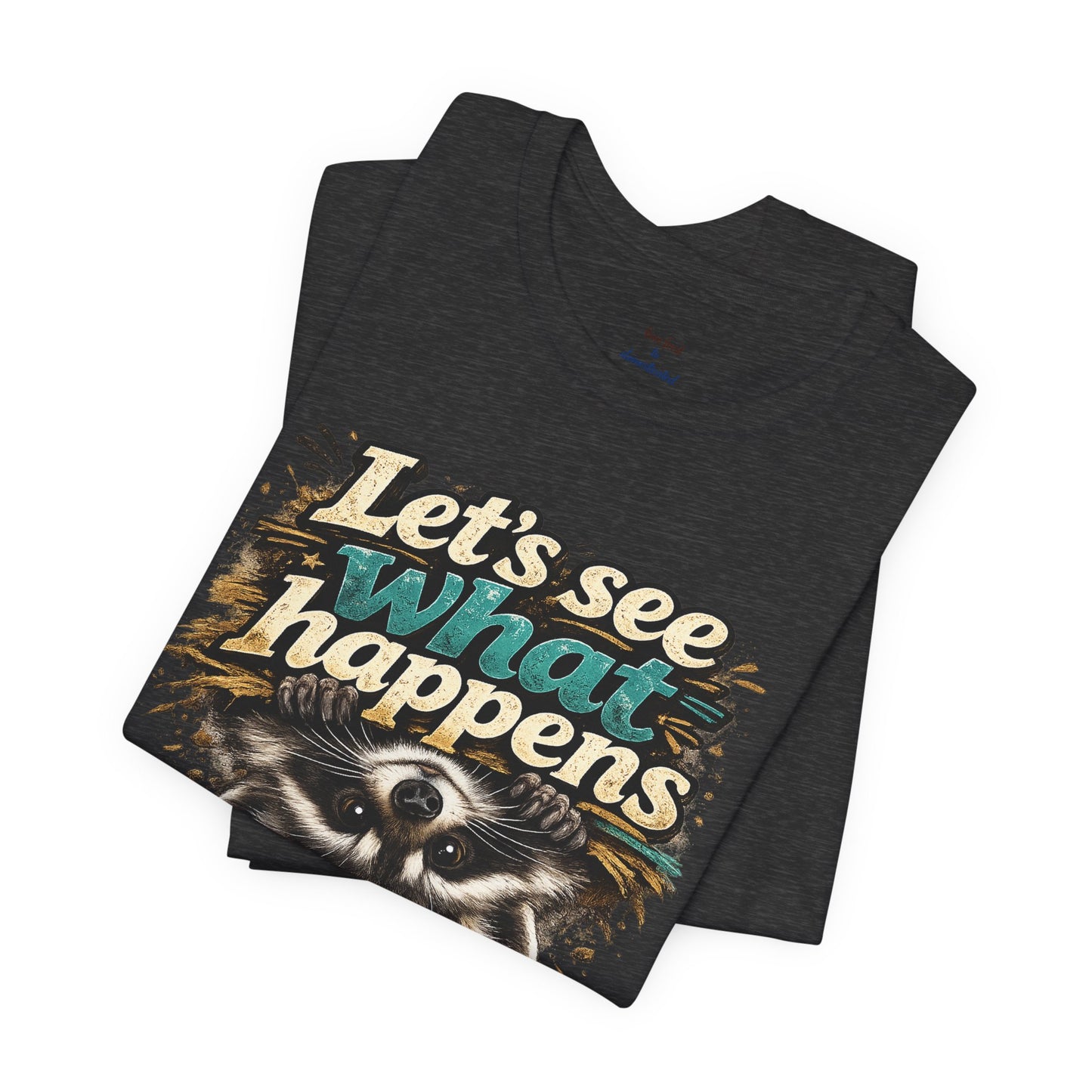 Let's See What Happens T-shirt