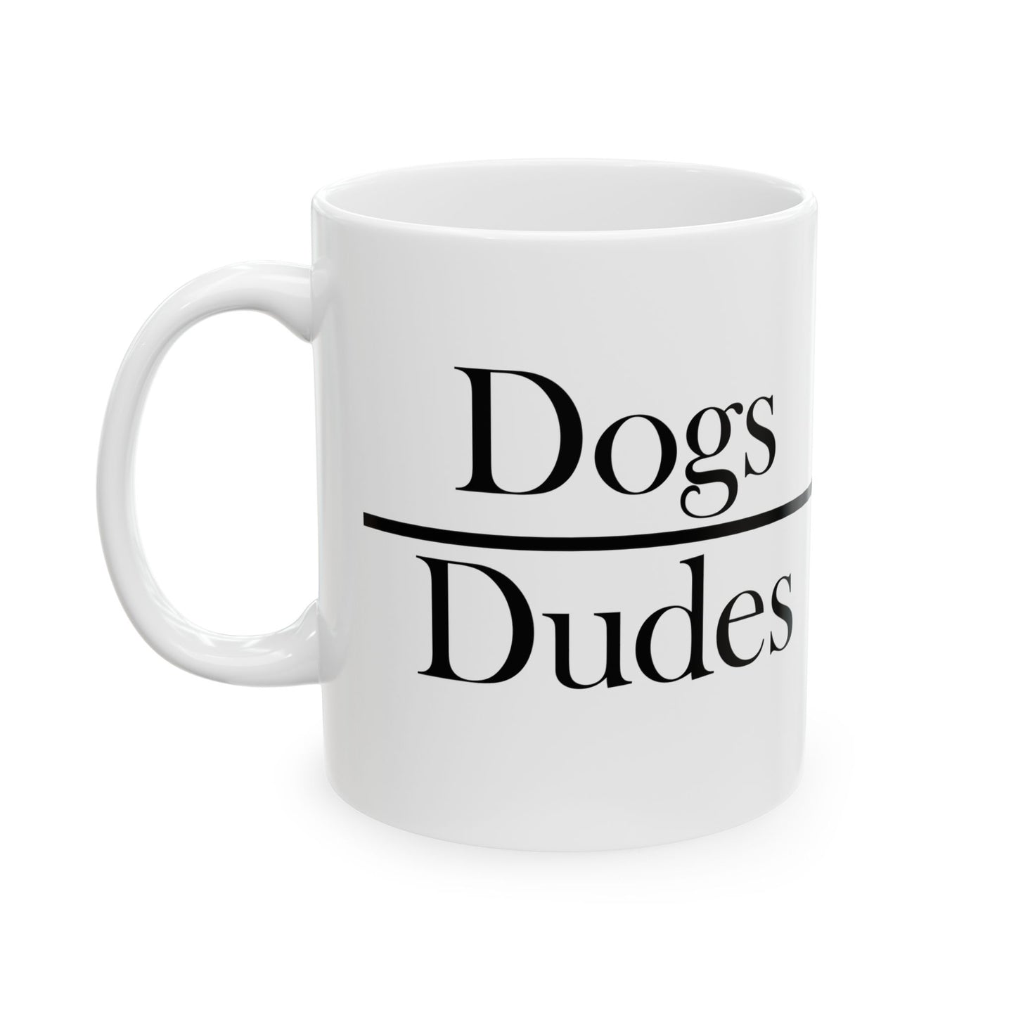 "Dogs Over Dudes" Ceramic Mug  (11oz & 15oz)