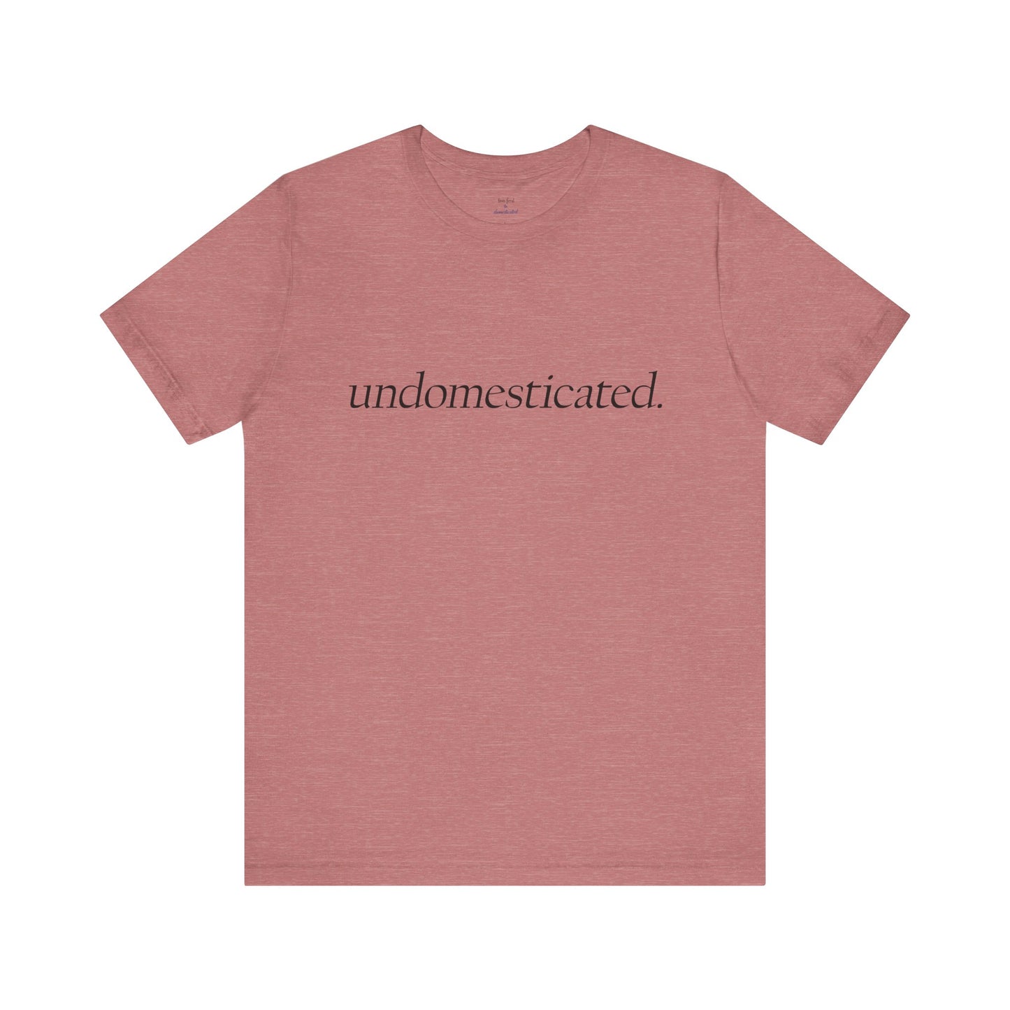 undomesticated. Tee