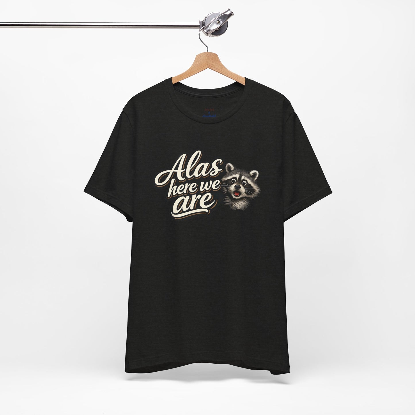 Alas Here We Are T-Shirt
