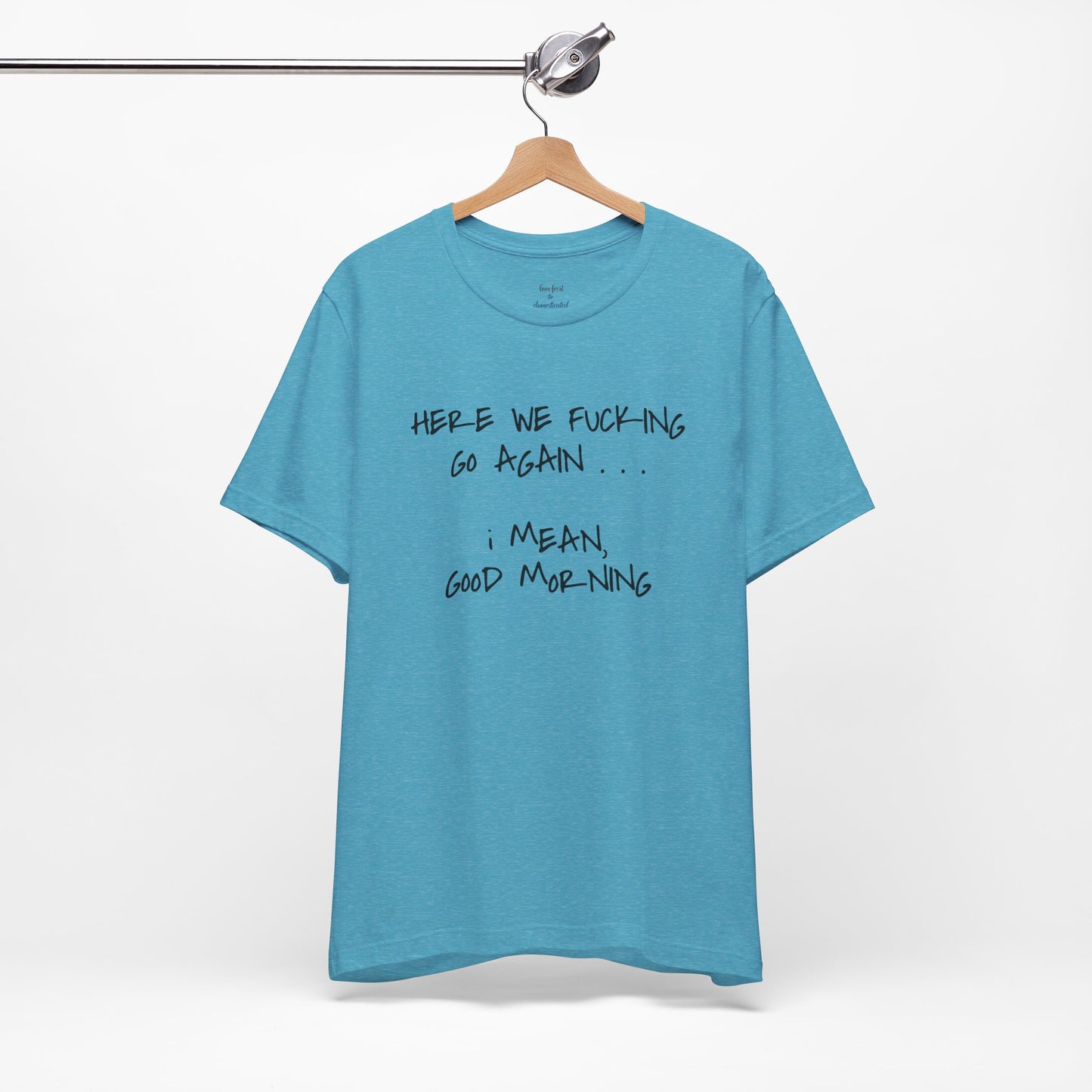 Here We Go Sarcastic Tee