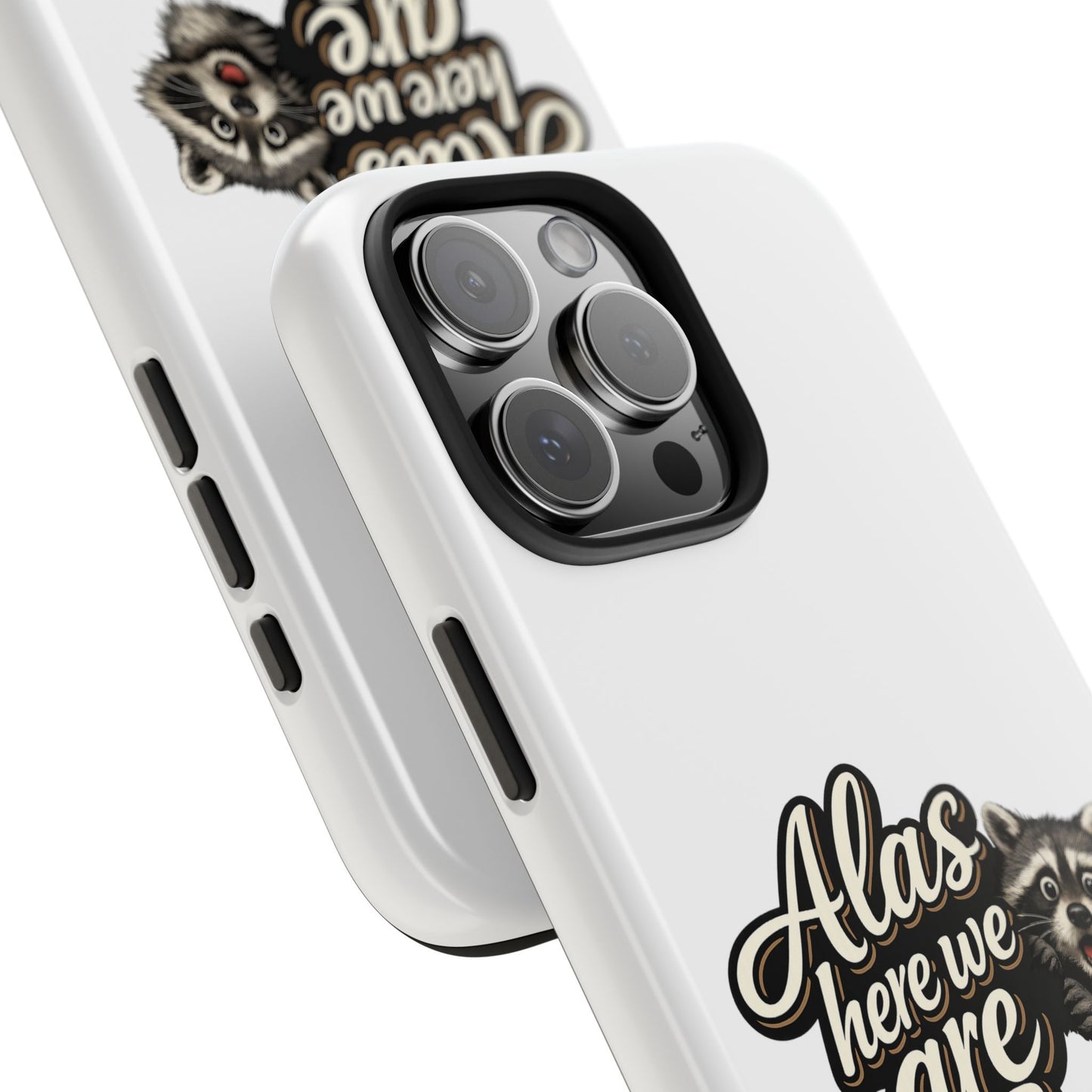 Alas Here We Are Raccoon Phone Case — Tough & Cute Protective Phone Cover
