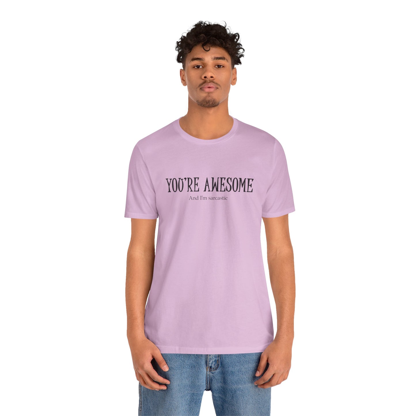 You're Awesome (And I'm Sarcastic) T-Shirt