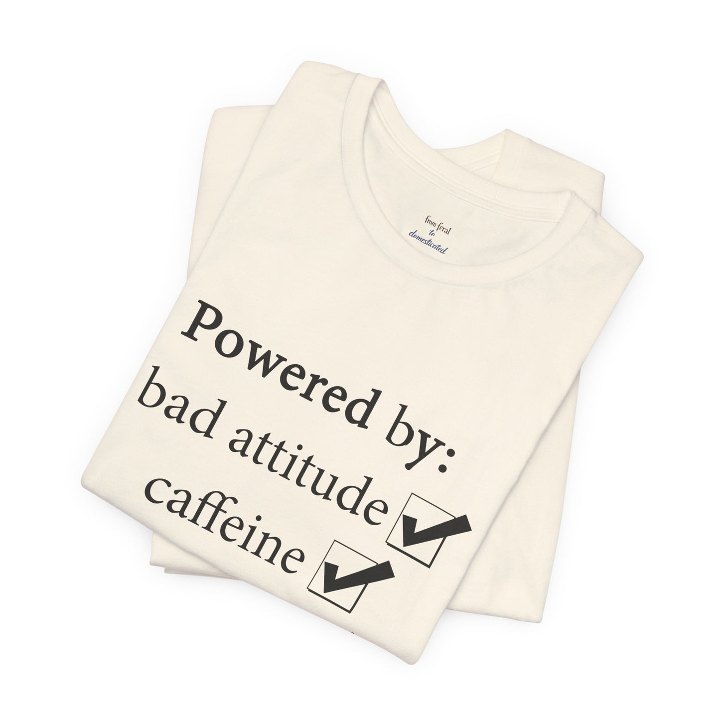 Powered by Bad Attitude, Caffeine & Sarcasm Tee