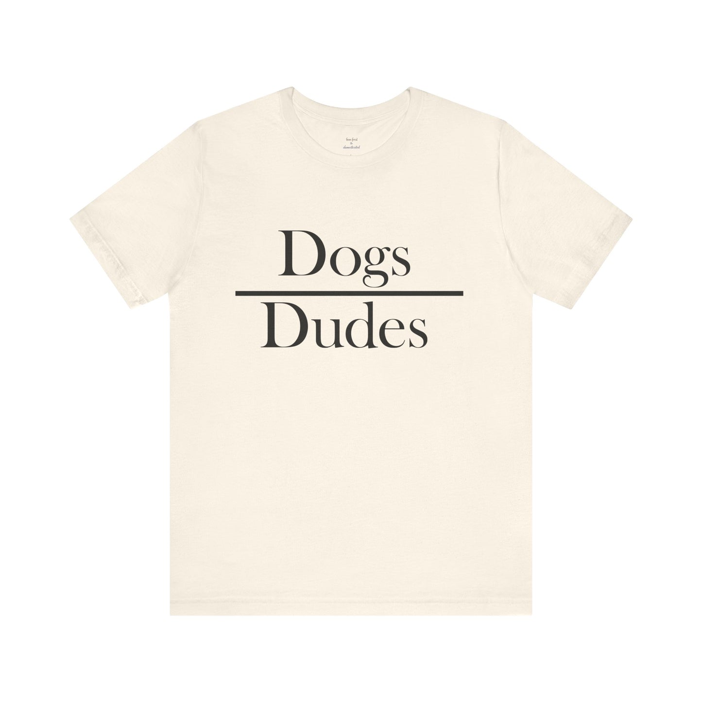 Dogs over Dudes Tee