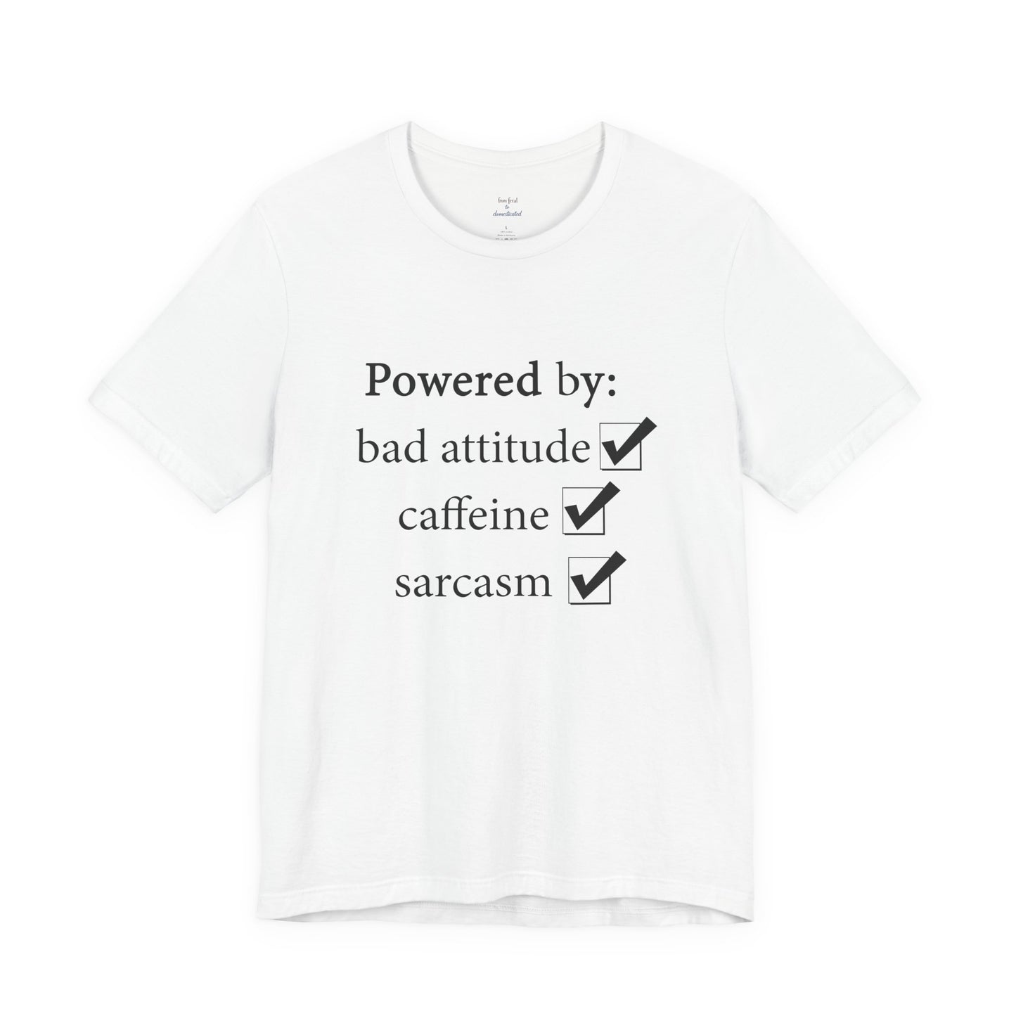 Powered by Bad Attitude, Caffeine & Sarcasm Tee
