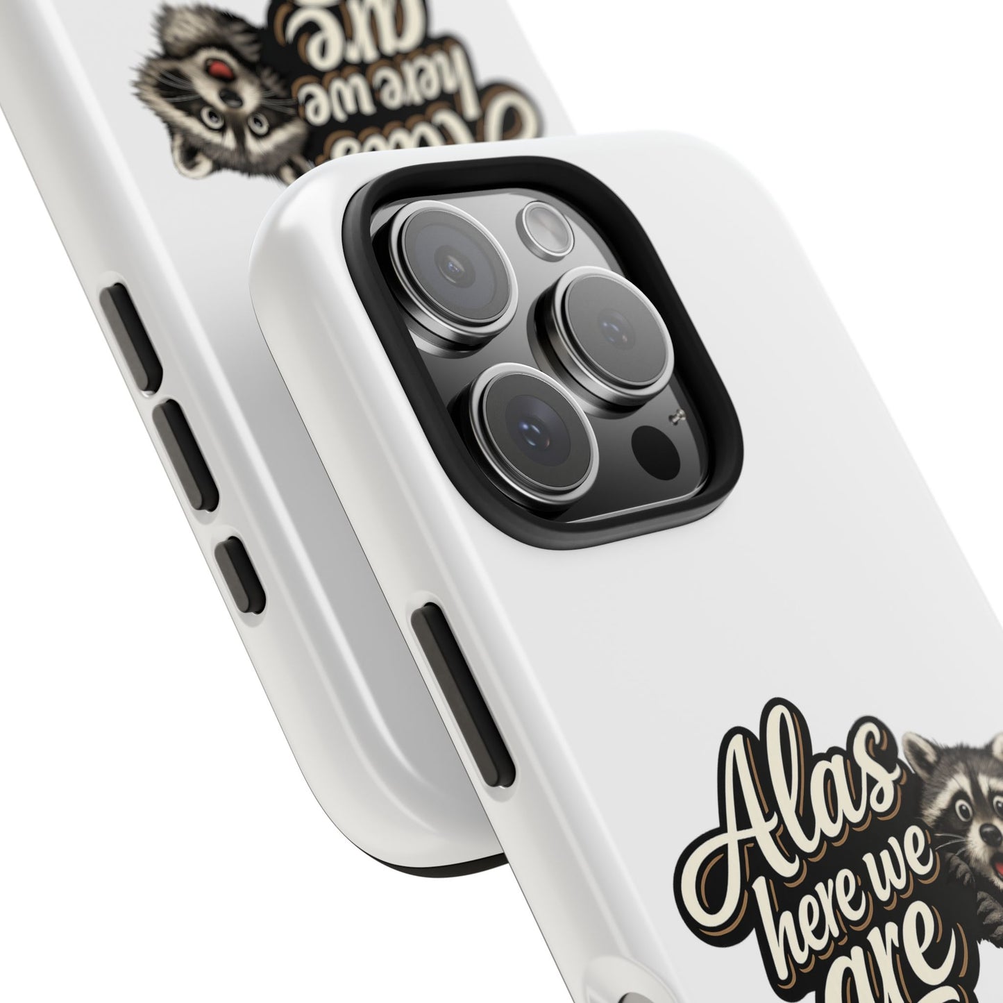 Alas Here We Are Raccoon Phone Case — Tough & Cute Protective Phone Cover