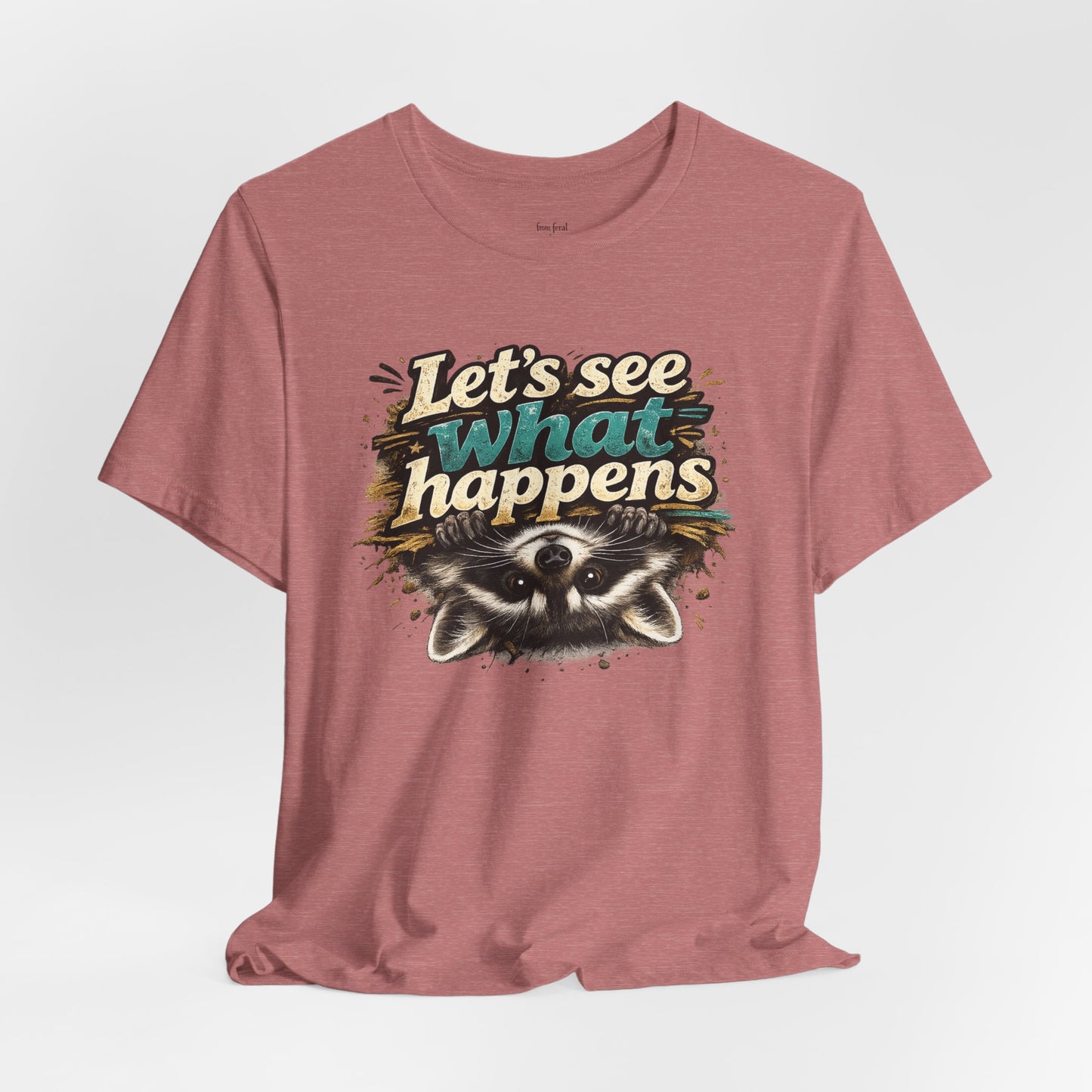Let's See What Happens T-shirt