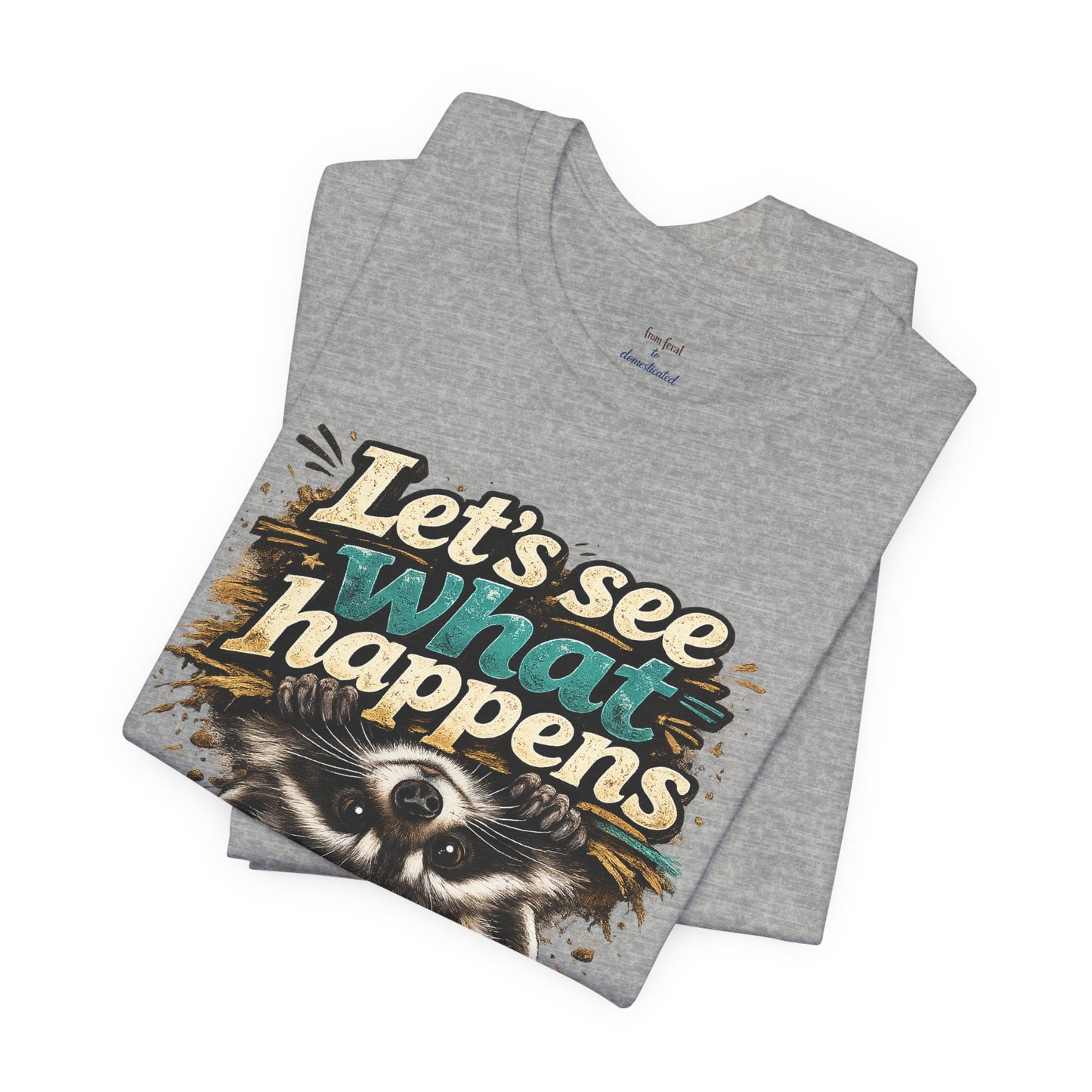 Let's See What Happens T-shirt