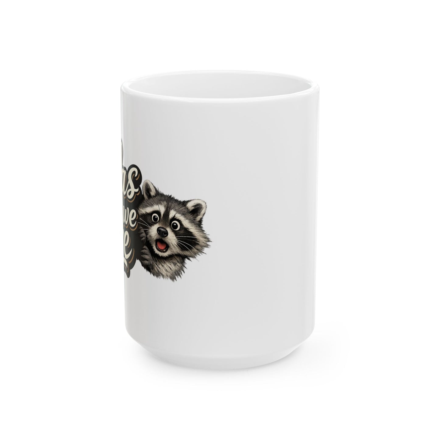 Alas Here We Are Raccoon Ceramic Mug  (11oz & 15oz)