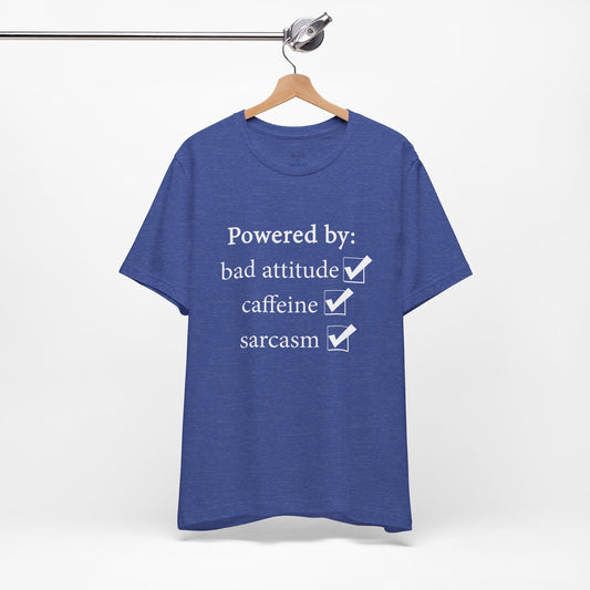 Powered by Bad Attitude, Caffeine & Sarcasm Tee