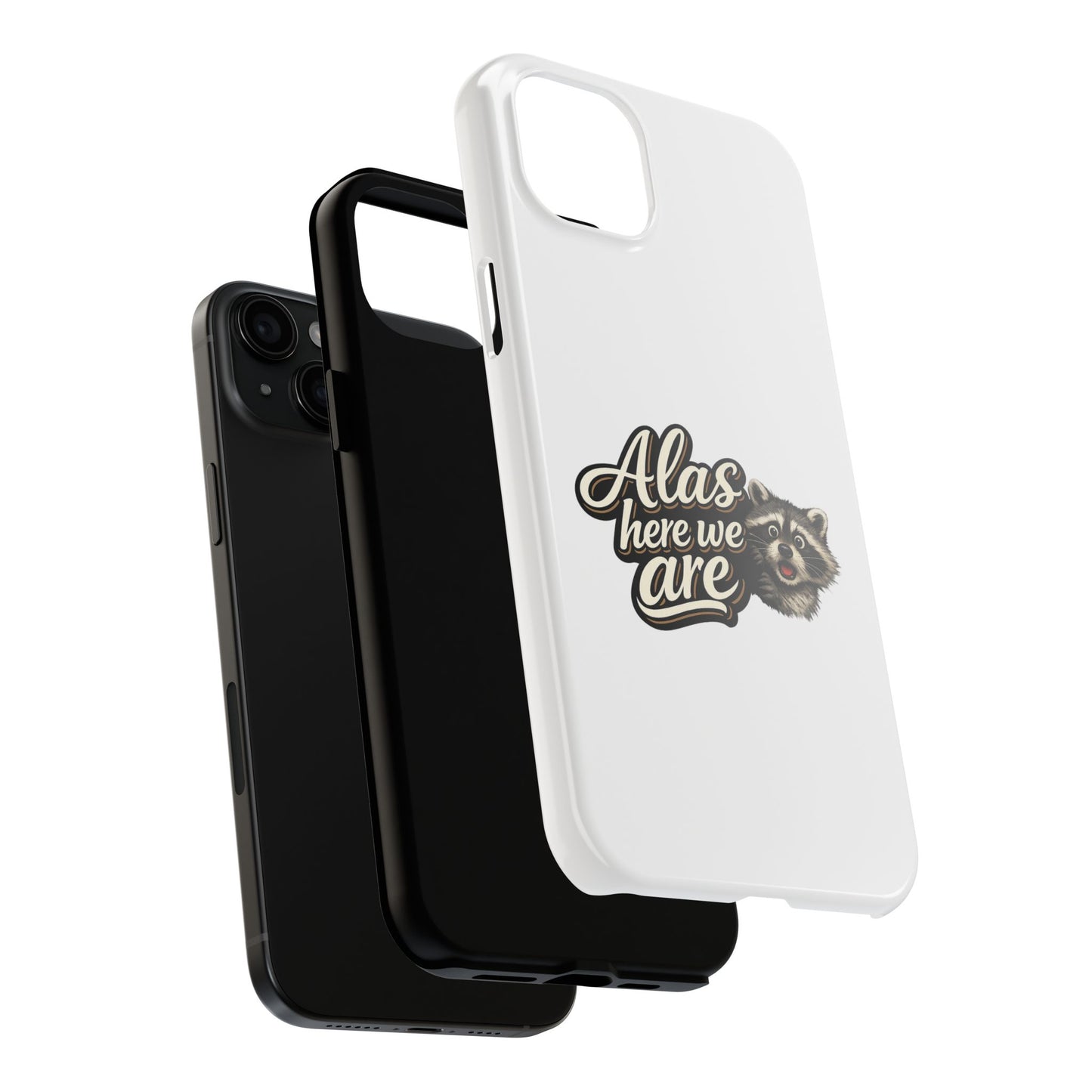 Alas Here We Are Raccoon Phone Case — Tough & Cute Protective Phone Cover